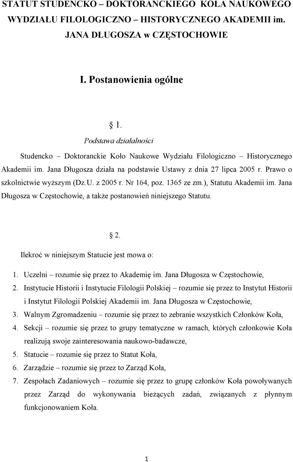 Prawo o szkolnictwie wyższym (Dz.U. z 2005 r. Nr 164, poz. 1365 ze zm.), Statutu Akademii im. Jana Długosza w Częstochowie, a także postanowień niniejszego Statutu. 2. Ilekroć w niniejszym Statucie jest mowa o: 1.