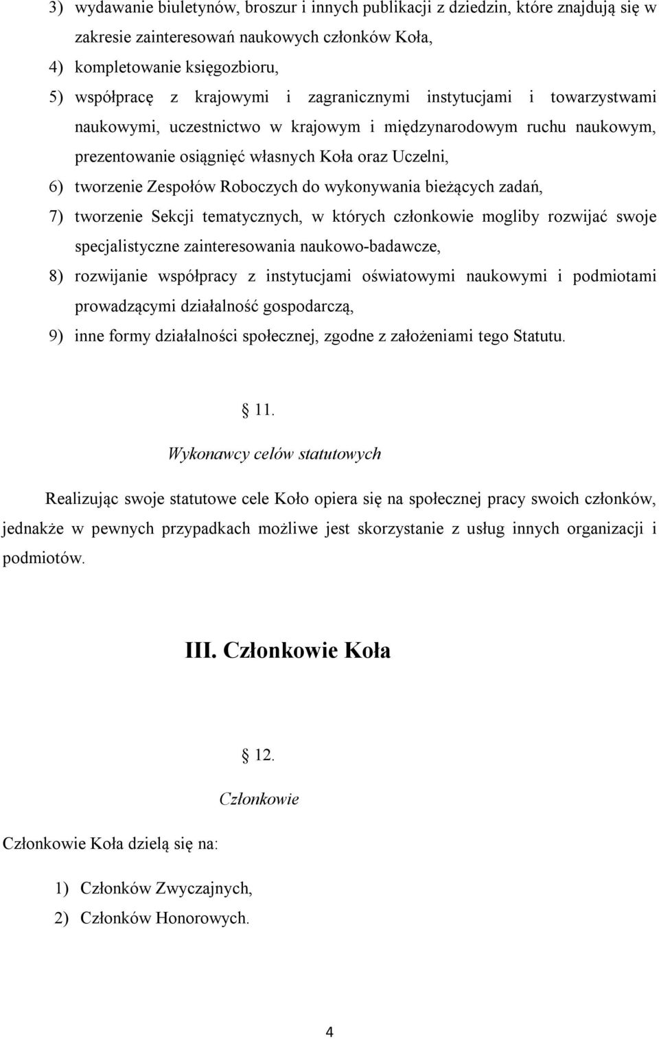 wykonywania bieżących zadań, 7) tworzenie Sekcji tematycznych, w których członkowie mogliby rozwijać swoje specjalistyczne zainteresowania naukowo-badawcze, 8) rozwijanie współpracy z instytucjami