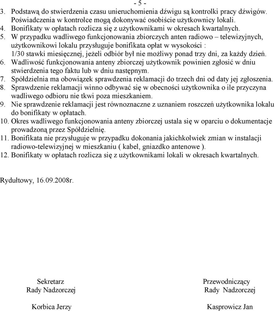 W przypadku wadliwego funkcjonowania zbiorczych anten radiowo telewizyjnych, użytkownikowi lokalu przysługuje bonifikata opłat w wysokości : 1/30 stawki miesięcznej, jeżeli odbiór był nie możliwy