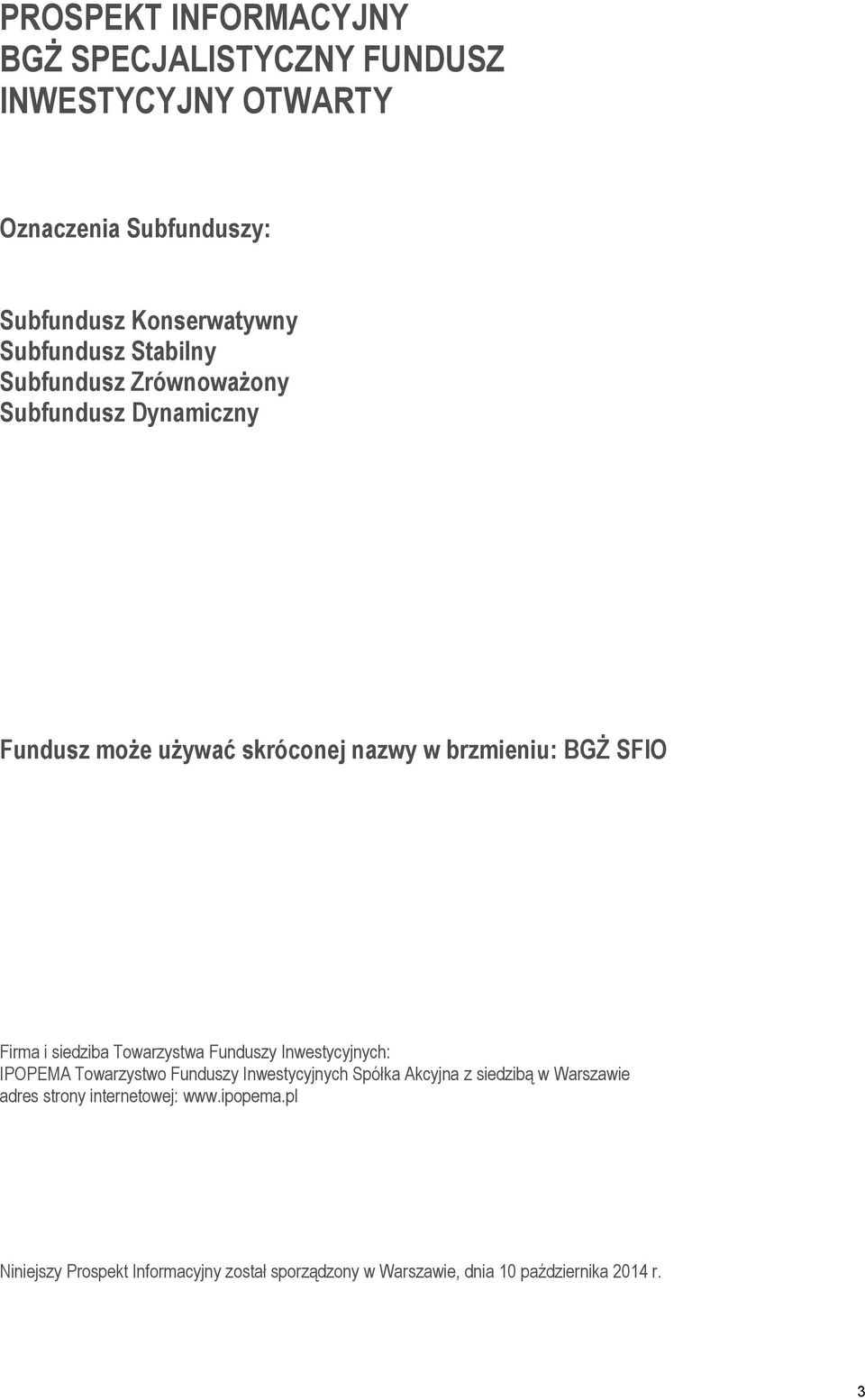 Firma i siedziba Towarzystwa Funduszy Inwestycyjnych: IPOPEMA Towarzystwo Funduszy Inwestycyjnych Spółka Akcyjna z siedzibą w