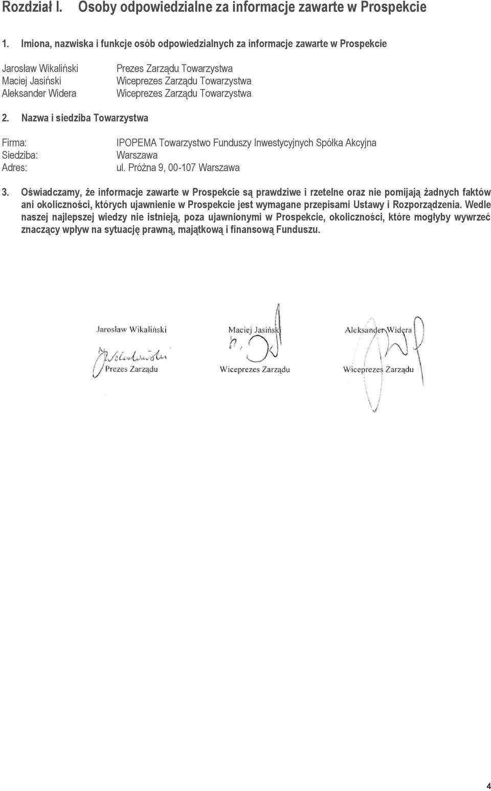 Wiceprezes Zarządu Towarzystwa 2. Nazwa i siedziba Towarzystwa Firma: Siedziba: Adres: IPOPEMA Towarzystwo Funduszy Inwestycyjnych Spółka Akcyjna Warszawa ul. Próżna 9, 00-107 Warszawa 3.