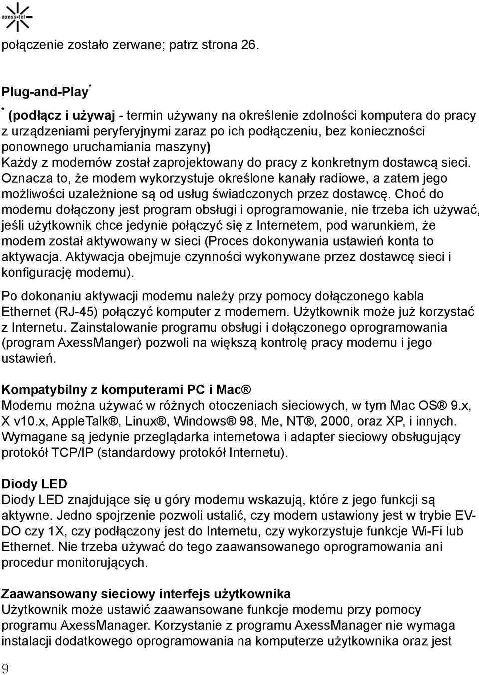 Każdy z modemów został zaprojektowany do pracy z konkretnym dostawcą sieci.