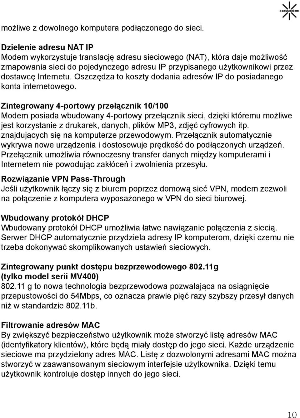 Oszczędza to koszty dodania adresów IP do posiadanego konta internetowego.