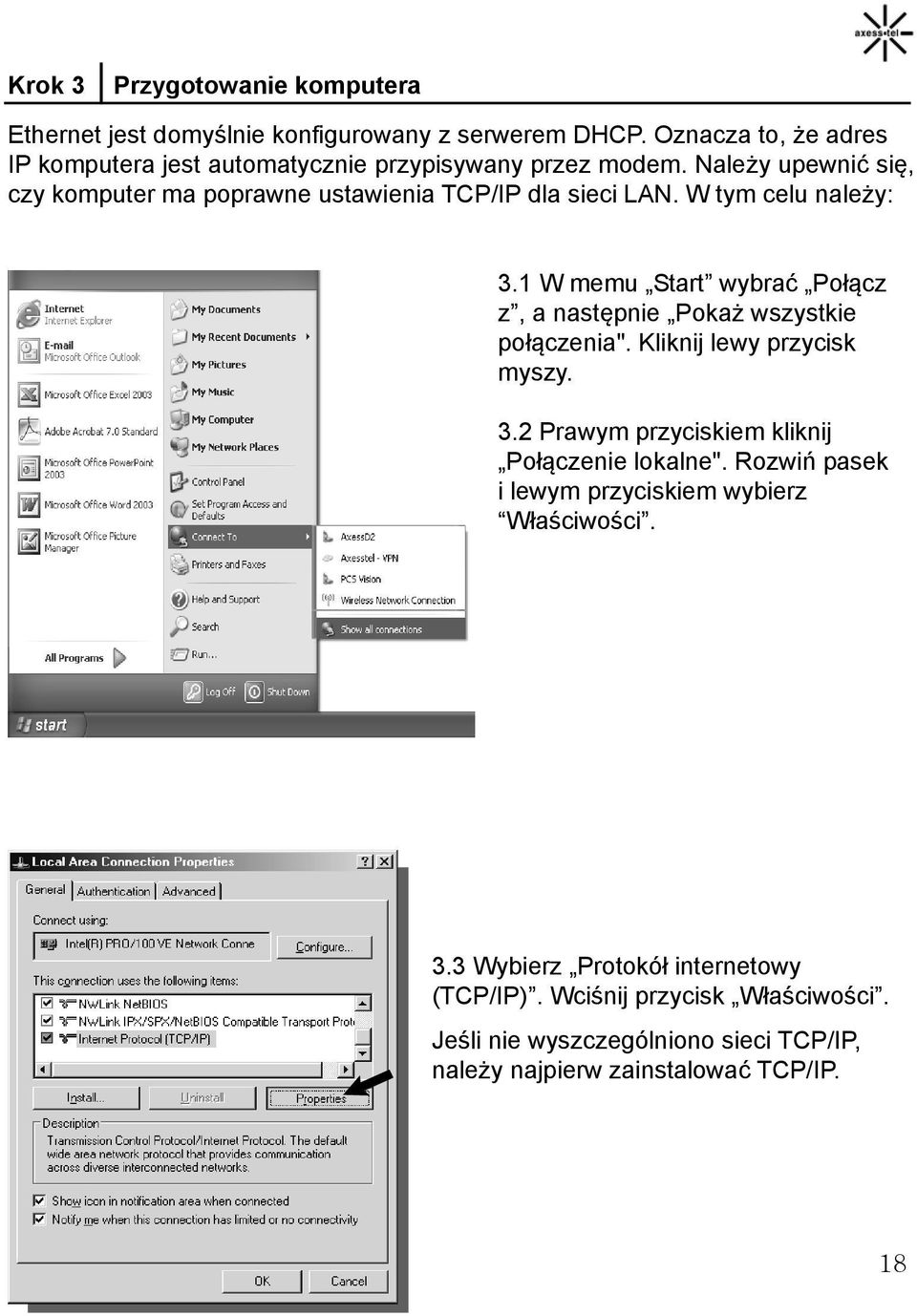 W tym celu należy: 3.1 W memu Start wybrać Połącz z, a następnie Pokaż wszystkie połączenia". Kliknij lewy przycisk myszy. 3.2 Prawym przyciskiem kliknij Połączenie lokalne".