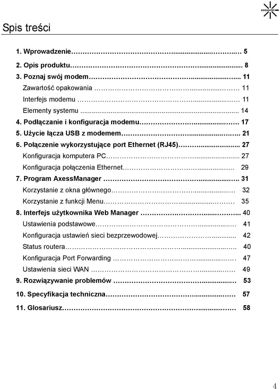 .. 27 Konfiguracja połączenia Ethernet..... 29 7. Program AxessManager..... 31 Korzystanie z okna głównego.... 32 Korzystanie z funkcji Menu.... 35 8. Interfejs użytkownika Web Manager.