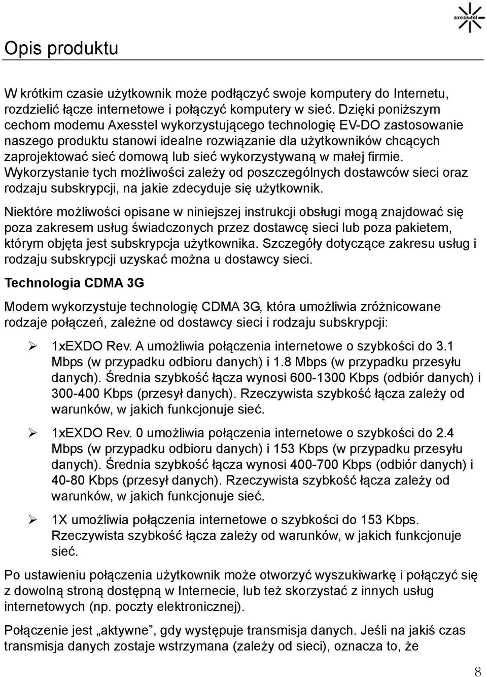 wykorzystywaną w małej firmie. Wykorzystanie tych możliwości zależy od poszczególnych dostawców sieci oraz rodzaju subskrypcji, na jakie zdecyduje się użytkownik.