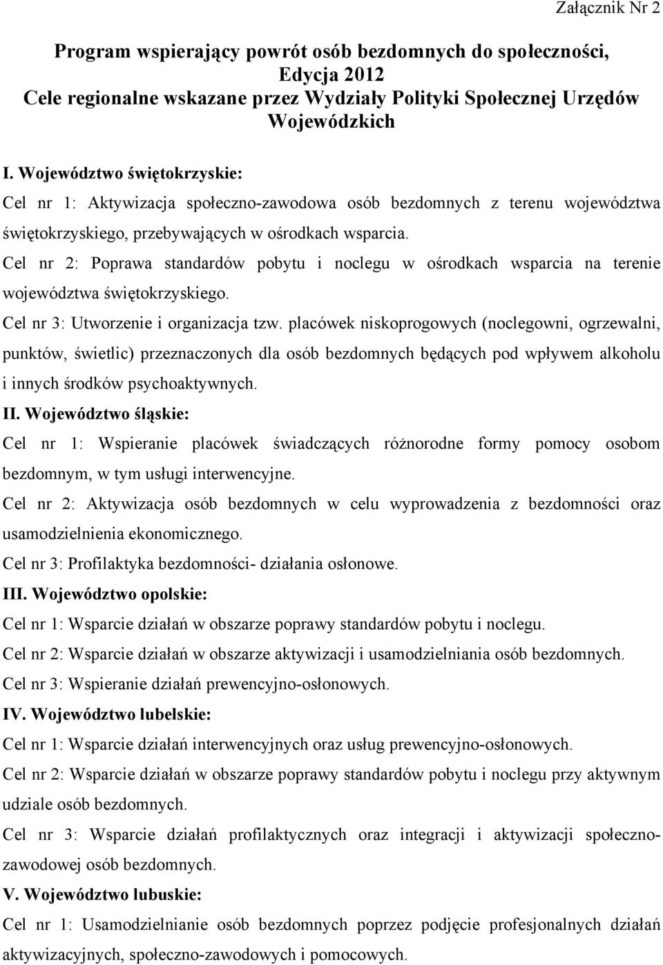 Cel nr 2: Poprawa standardów pobytu i noclegu w ośrodkach wsparcia na terenie województwa świętokrzyskiego. Cel nr 3: Utworzenie i organizacja tzw.