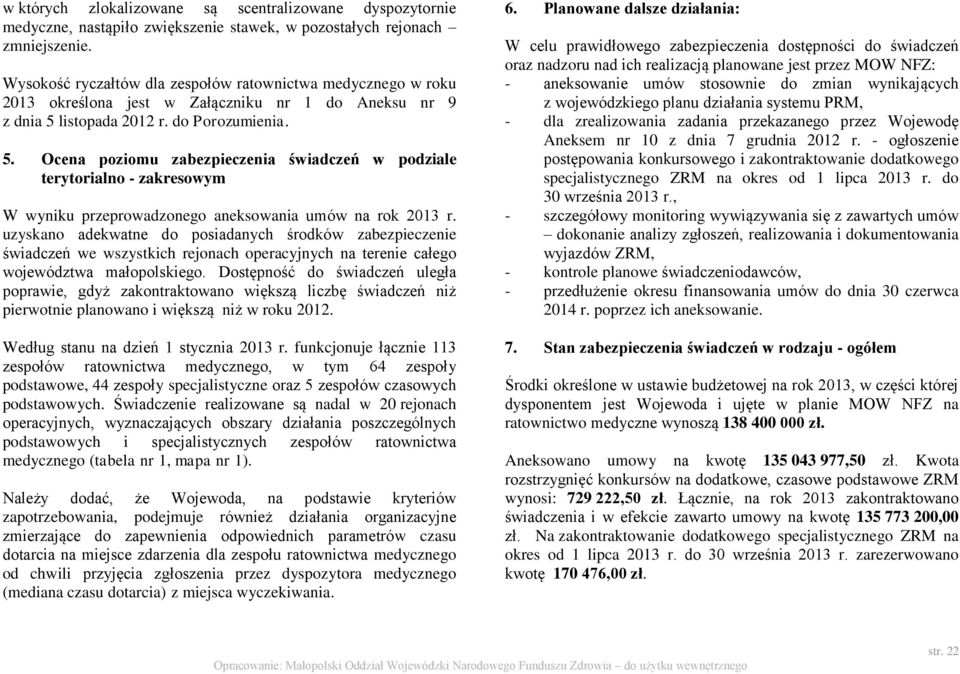 listopada r. do Porozumienia. 5. Ocena poziomu zabezpieczenia świadczeń w podziale terytorialno - zakresowym W wyniku przeprowadzonego aneksowania umów na rok 2013 r.