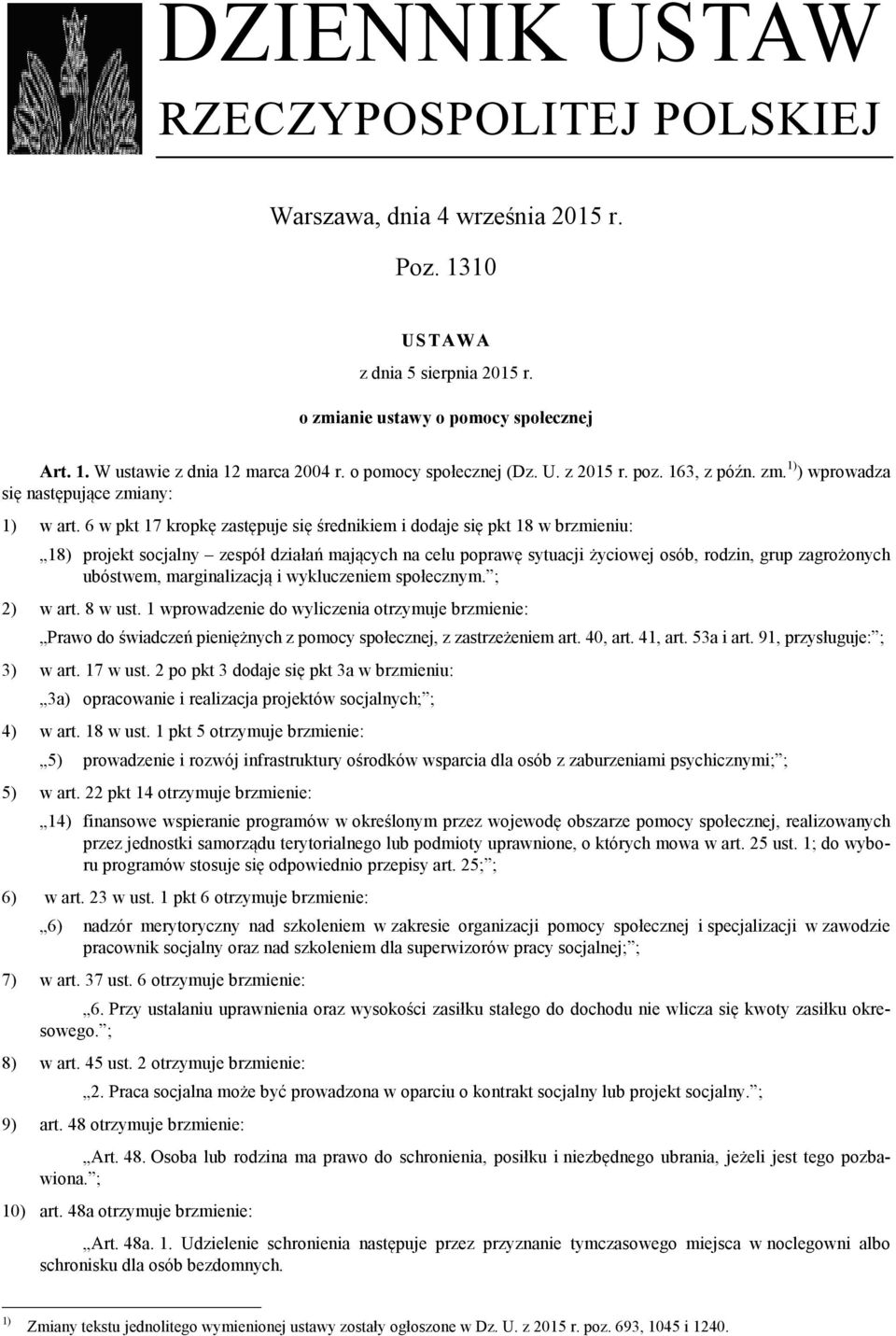 6 w pkt 17 kropkę zastępuje się średnikiem i dodaje się pkt 18 w brzmieniu: 18) projekt socjalny zespół działań mających na celu poprawę sytuacji życiowej osób, rodzin, grup zagrożonych ubóstwem,