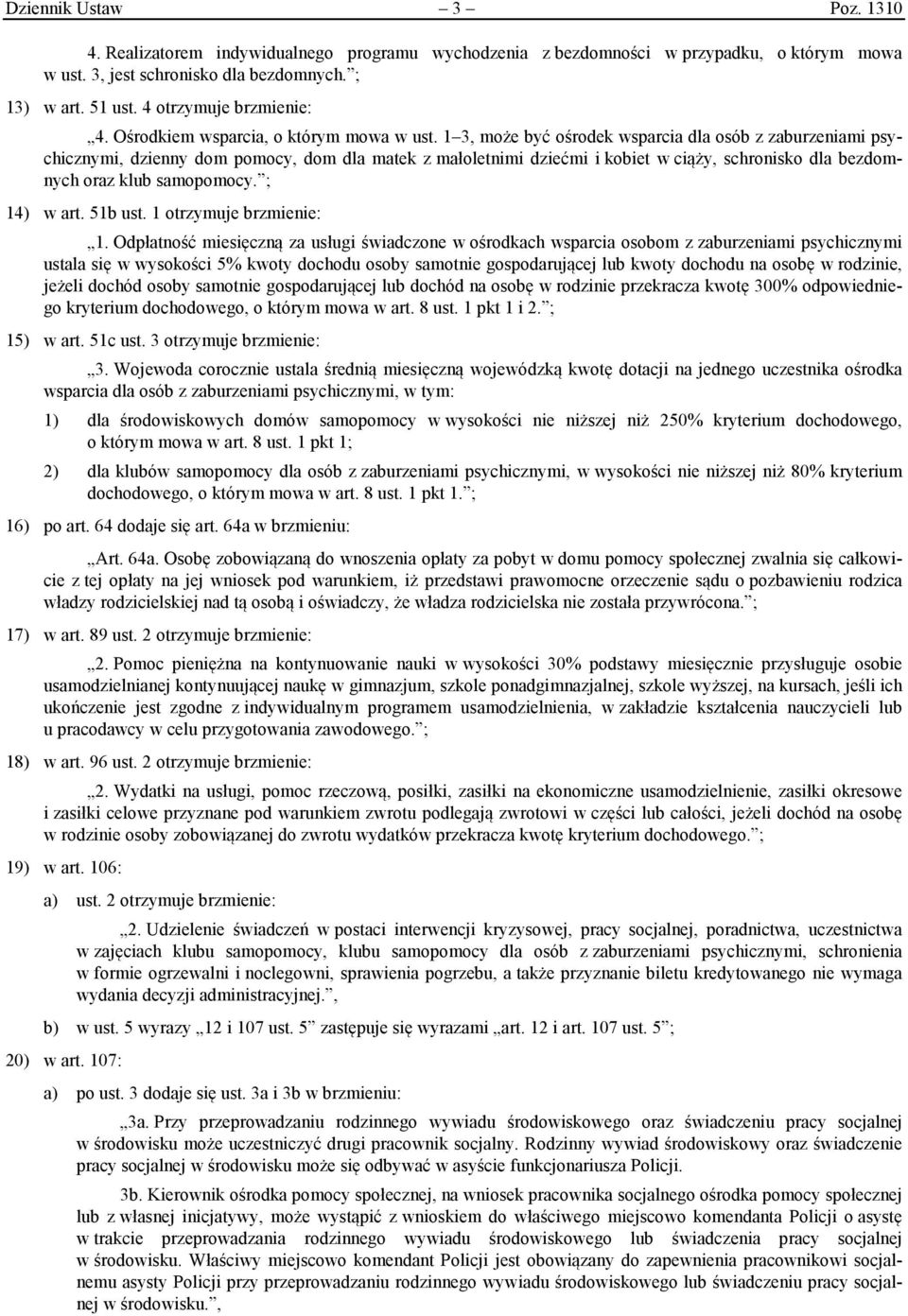 1 3, może być ośrodek wsparcia dla osób z zaburzeniami psychicznymi, dzienny dom pomocy, dom dla matek z małoletnimi dziećmi i kobiet w ciąży, schronisko dla bezdomnych oraz klub samopomocy.