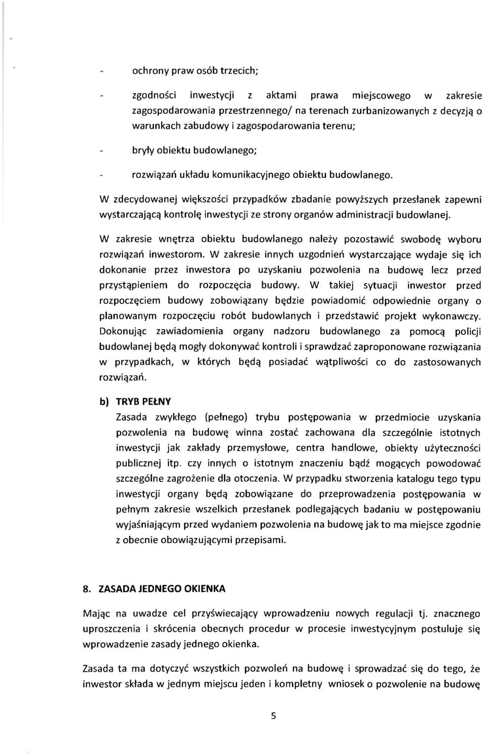 W zdecydowanej większości przypadków zbadanie powyższych przesłanek zapewni wystarczającą kontrolę inwestycji ze strony organów administracji budowlanej.