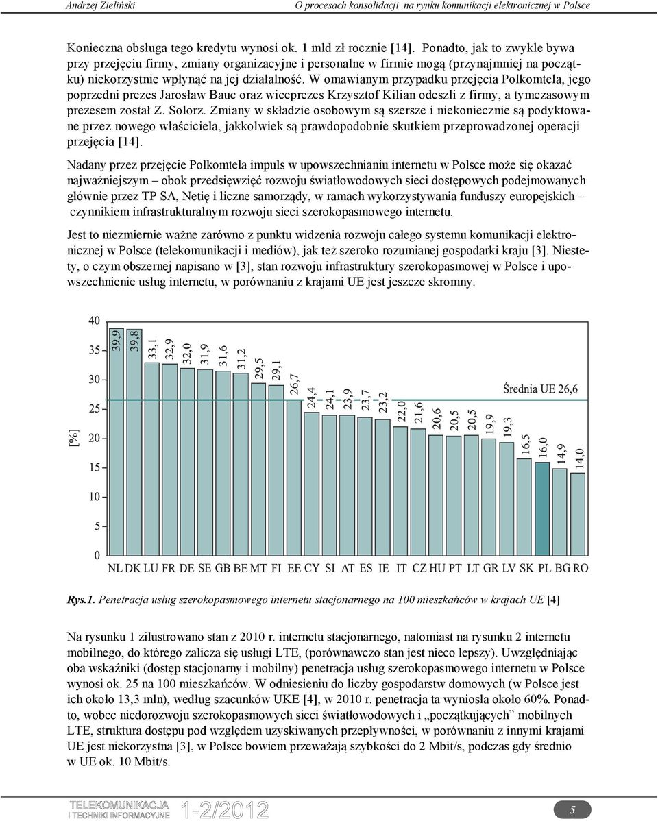 W omawianym przypadku przejęcia Polkomtela, jego poprzedni prezes Jarosław Bauc oraz wiceprezes Krzysztof Kilian odeszli z firmy, a tymczasowym prezesem został Z. Solorz.