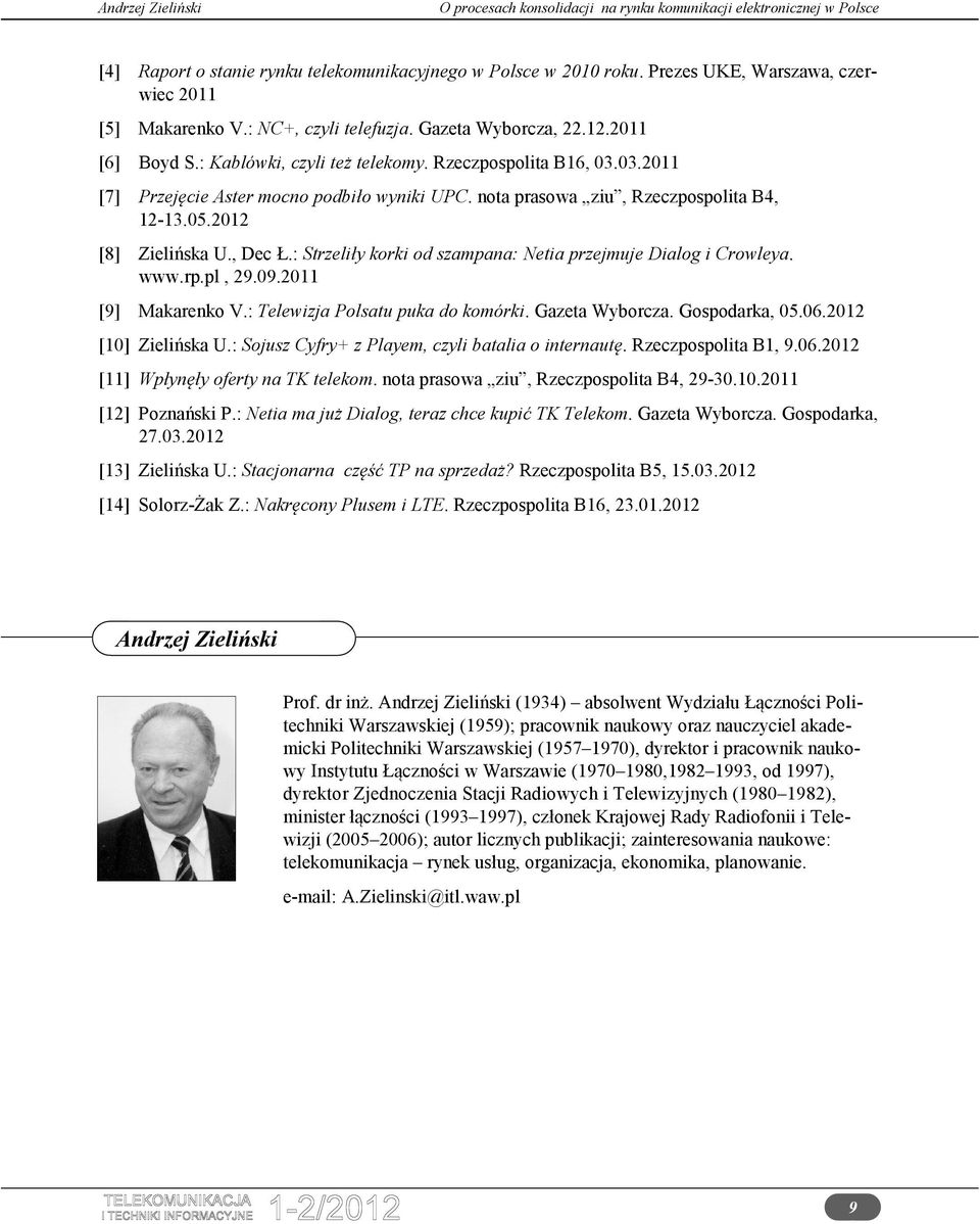 : Strzeliły korki od szampana: Netia przejmuje Dialog i Crowleya. www.rp.pl, 29.09.2011 [9] Makarenko V.: Telewizja Polsatu puka do komórki. Gazeta Wyborcza. Gospodarka, 05.06.2012 [10] Zielińska U.