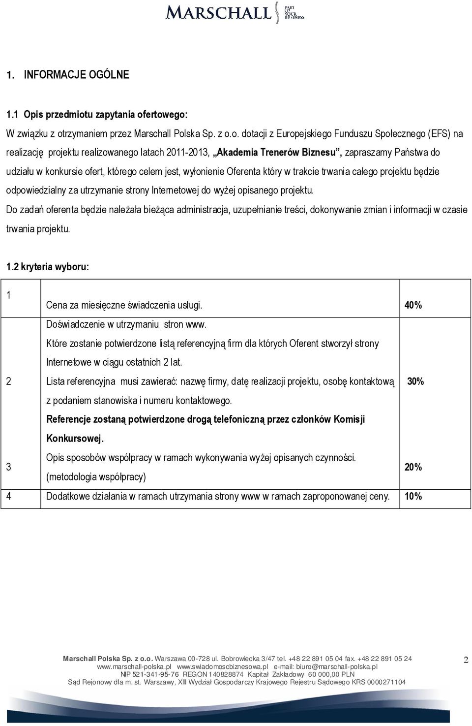 ertowego: W związku z otrzymaniem przez Marschall Polska Sp. z o.o. dotacji z Europejskiego Funduszu Społecznego (EFS) na realizację projektu realizowanego latach 2011-2013, Akademia Trenerów