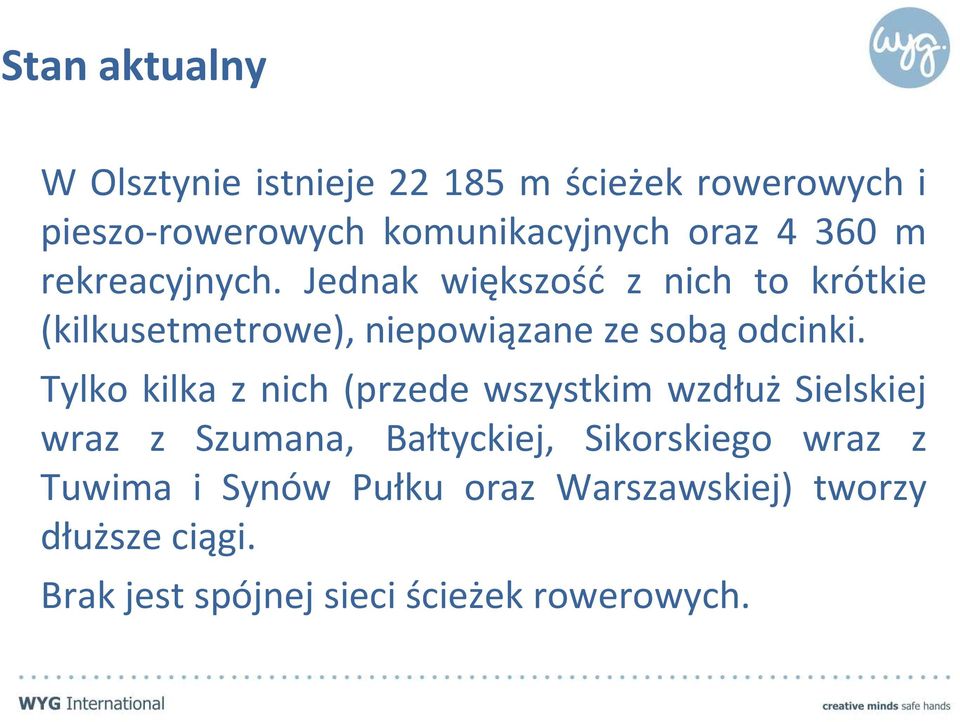 Jednak większość z nich to krótkie (kilkusetmetrowe), niepowiązane ze sobą odcinki.