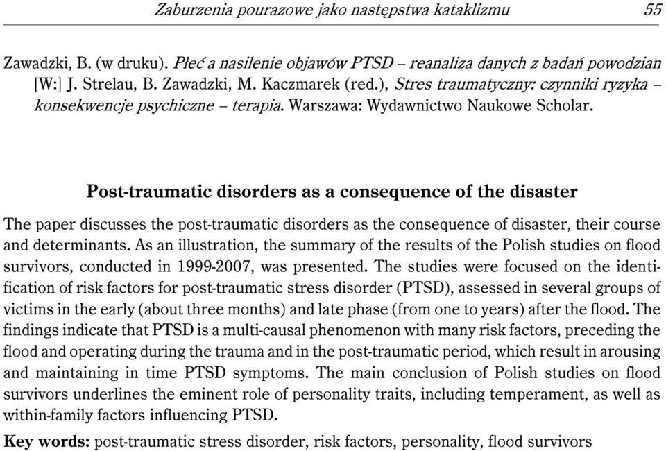 Post-traumatic disorders as a consequence of the disaster The paper discusses the post-traumatic disorders as the consequence of disaster, their course and determinants.