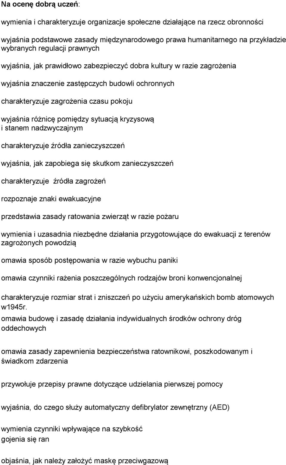 sytuacją kryzysową i stanem nadzwyczajnym charakteryzuje źródła zanieczyszczeń wyjaśnia, jak zapobiega się skutkom zanieczyszczeń charakteryzuje źródła zagrożeń rozpoznaje znaki ewakuacyjne