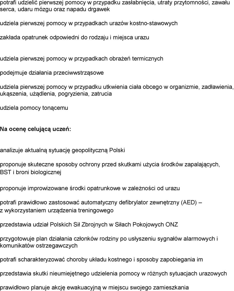 obcego w organizmie, zadławienia, ukąszenia, użądlenia, pogryzienia, zatrucia udziela pomocy tonącemu Na ocenę celującą uczeń: analizuje aktualną sytuację geopolityczną Polski proponuje skuteczne