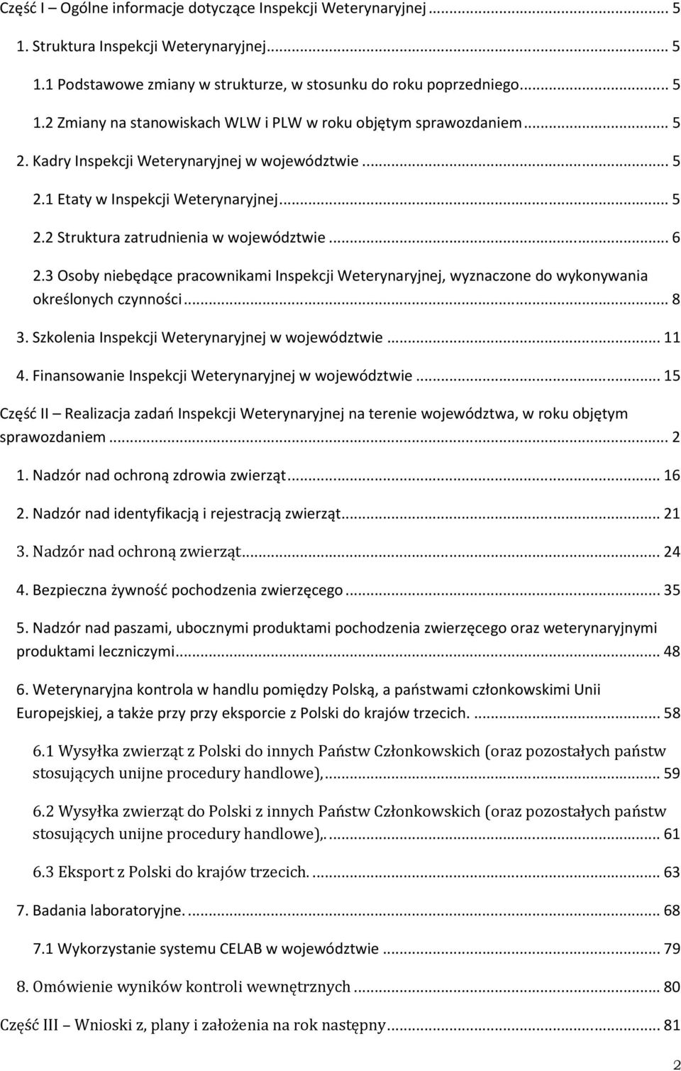 3 Osoby niebędące pracownikami Inspekcji Weterynaryjnej, wyznaczone do wykonywania określonych czynności... 8 3. Szkolenia Inspekcji Weterynaryjnej w województwie... 11 4.