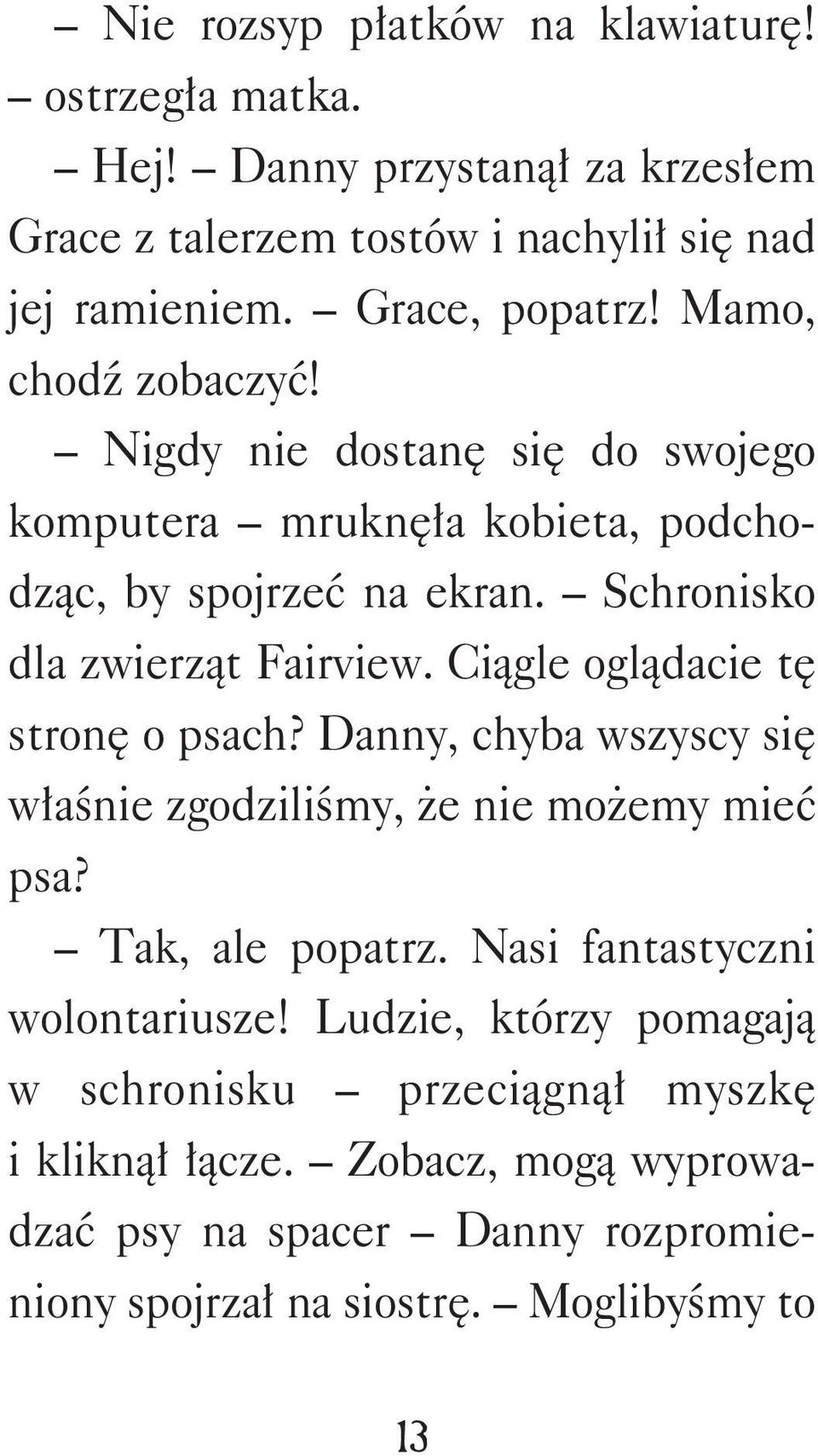 Ciągle oglądacie tę stronę o psach? Danny, chyba wszyscy się właśnie zgodziliśmy, że nie możemy mieć psa? Tak, ale popatrz. Nasi fantastyczni wolontariusze!