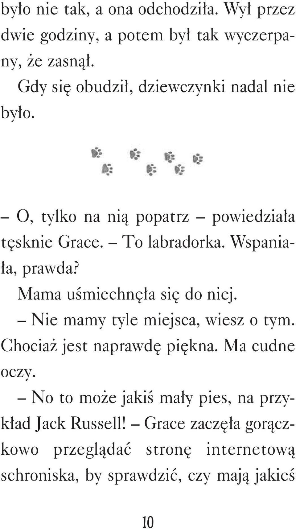 Wspaniała, prawda? Mama uśmiechnęła się do niej. Nie mamy tyle miejsca, wiesz o tym. Chociaż jest naprawdę piękna.