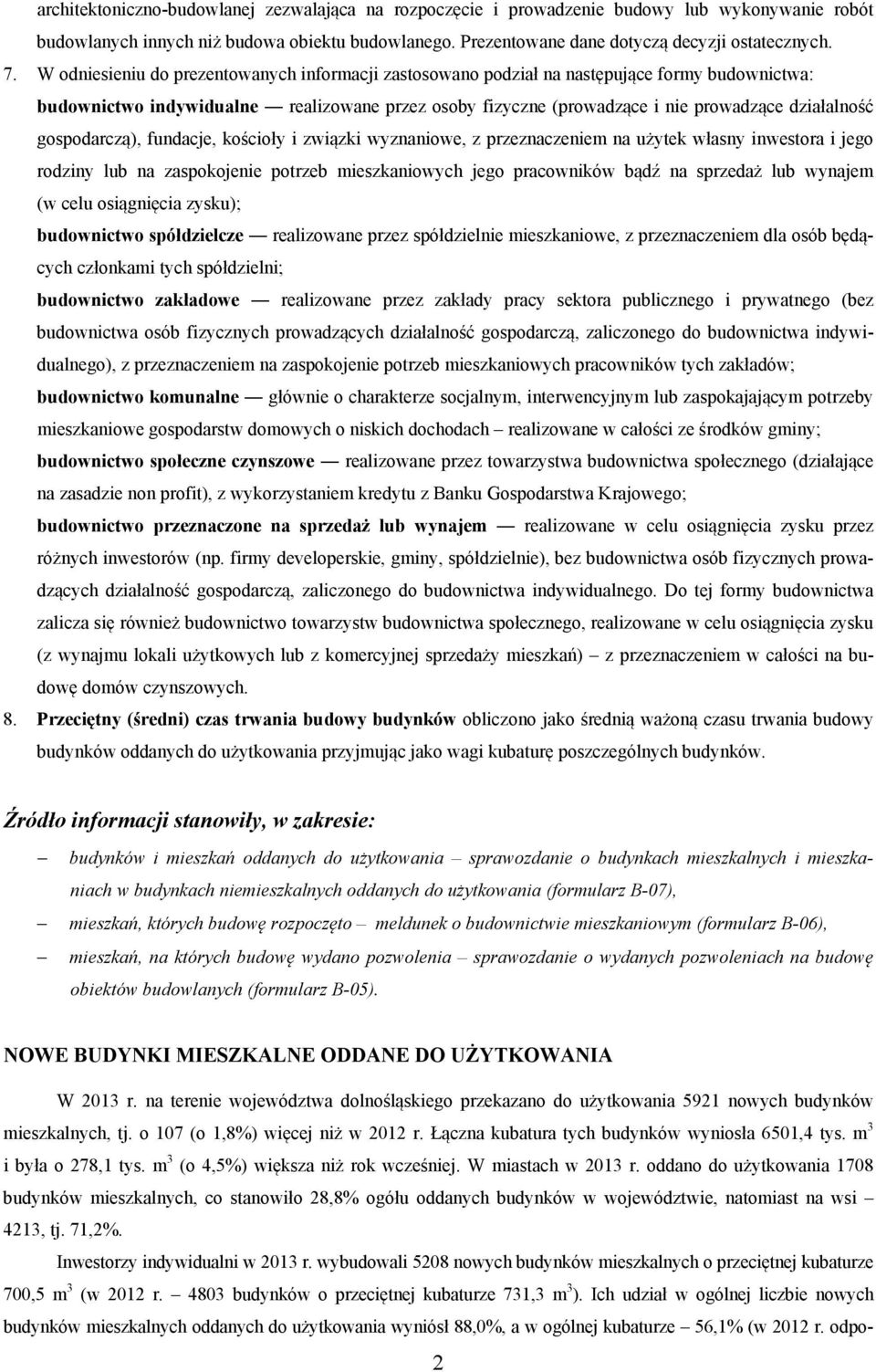 gospodarczą), fundacje, kościoły i związki wyznaniowe, z przeznaczeniem na użytek własny inwestora i jego rodziny lub na zaspokojenie potrzeb mieszkaniowych jego pracowników bądź na sprzedaż lub