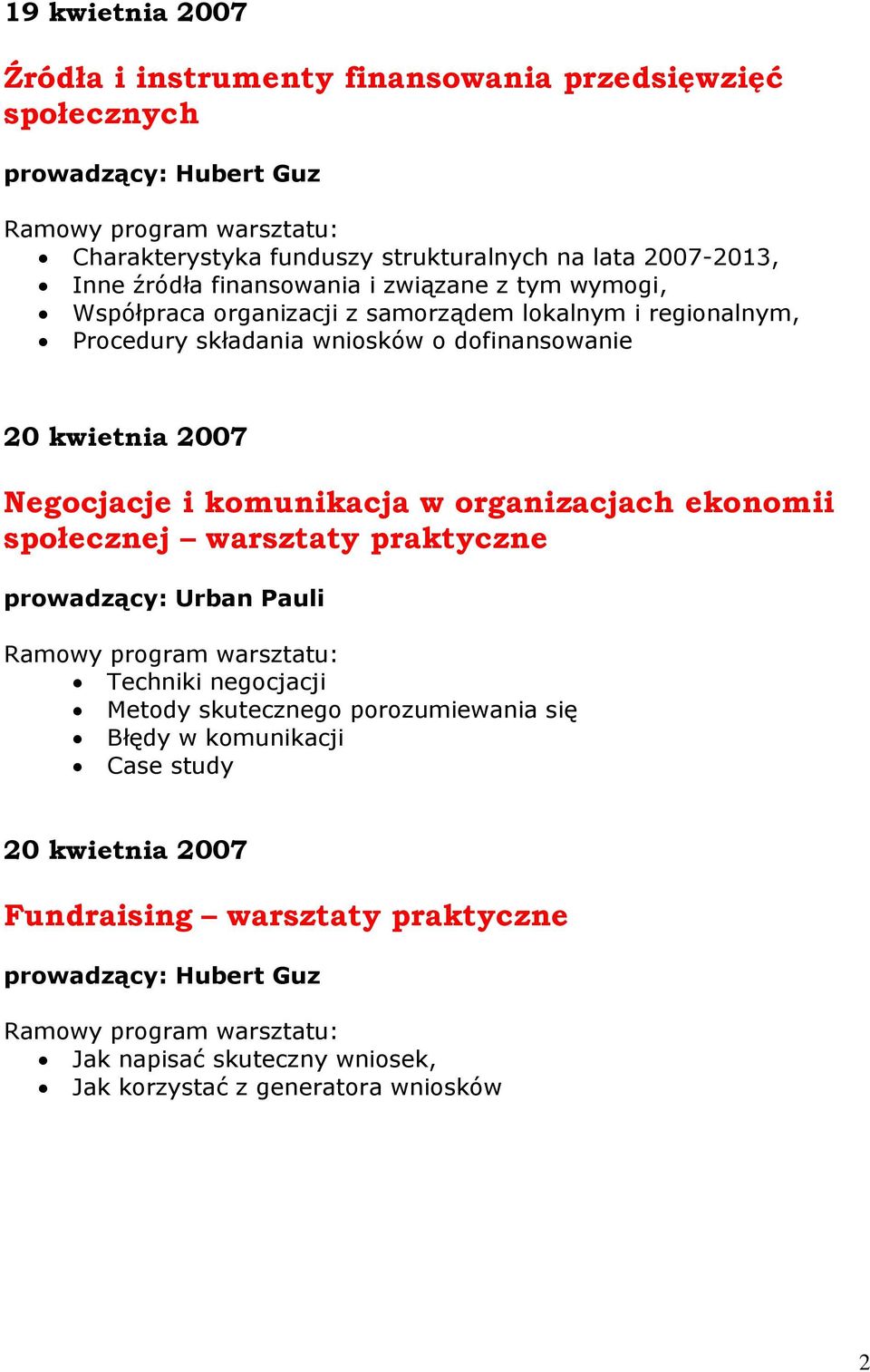 komunikacja w organizacjach ekonomii społecznej warsztaty praktyczne prowadzący: Urban Pauli Ramowy program warsztatu: Techniki negocjacji Metody skutecznego porozumiewania się Błędy w