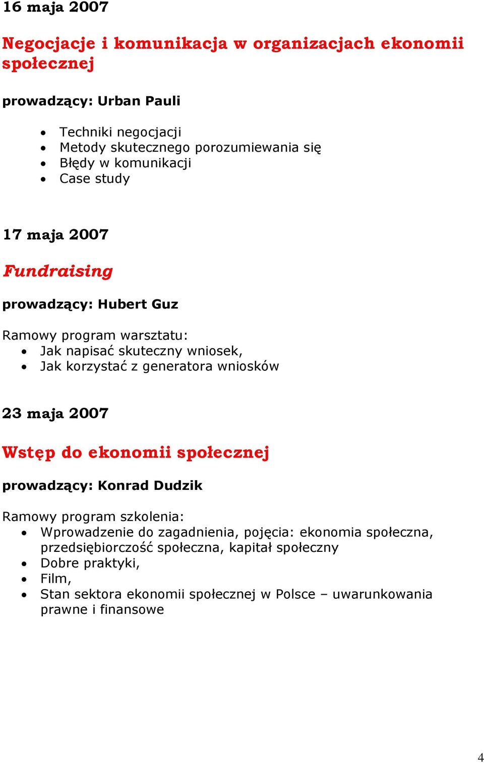 wniosek, Jak korzystać z generatora wniosków 23 maja 2007 Wstęp do ekonomii społecznej prowadzący: Konrad Dudzik Wprowadzenie do zagadnienia,