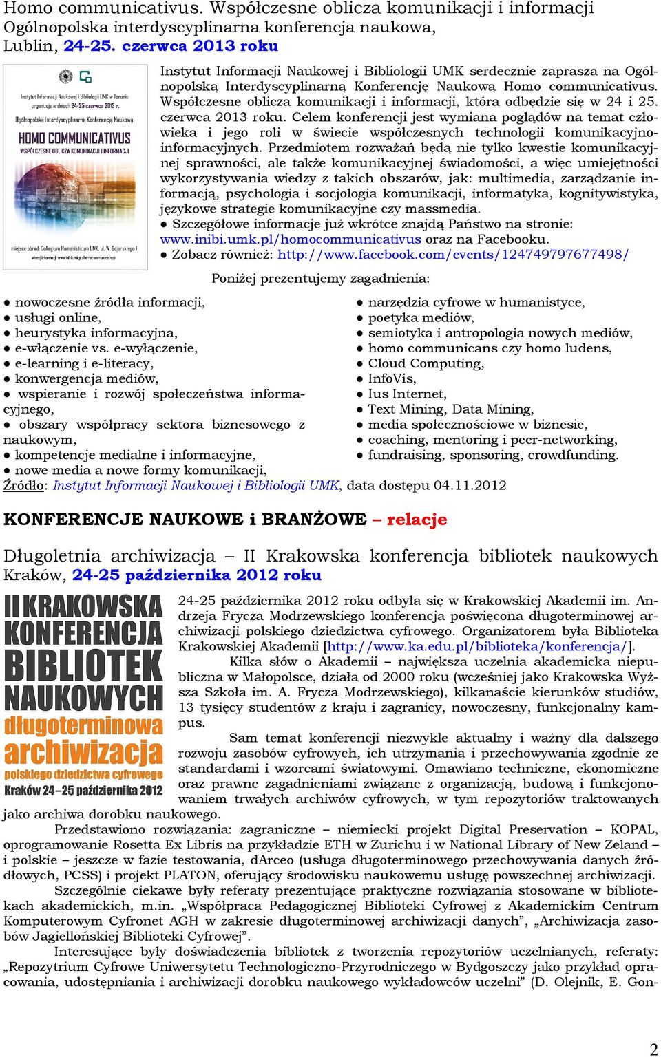 e-wyłączenie, e-learning i e-literacy, konwergencja mediów, wspieranie i rozwój społeczeństwa informacyjnego, obszary współpracy sektora biznesowego z naukowym, kompetencje medialne i informacyjne,