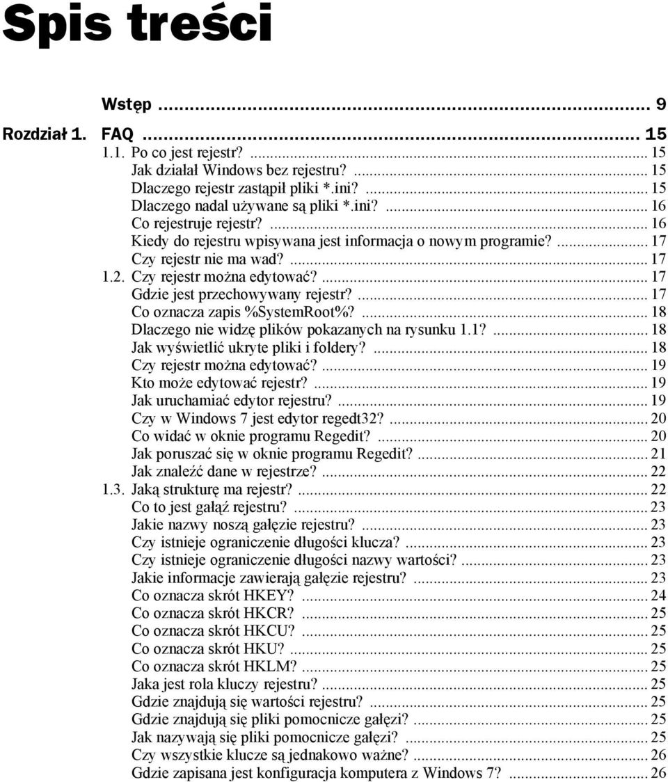 ... 17 Co oznacza zapis %SystemRoot%?... 18 Dlaczego nie widzę plików pokazanych na rysunku 1.1?... 18 Jak wyświetlić ukryte pliki i foldery?... 18 Czy rejestr można edytować?