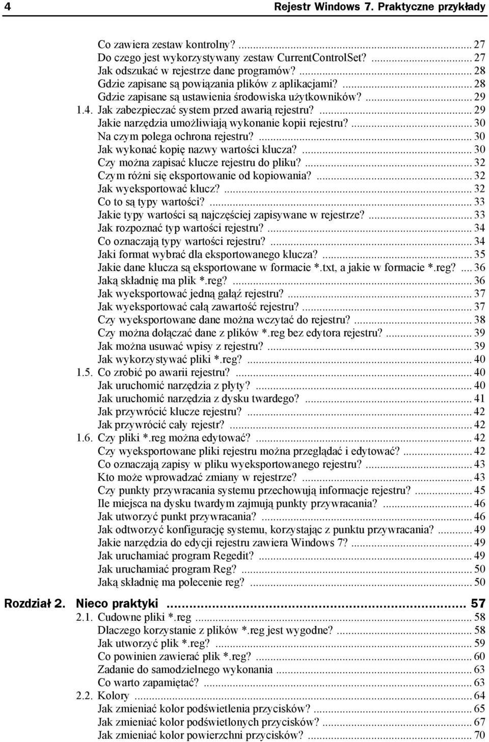 ... 29 Jakie narzędzia umożliwiają wykonanie kopii rejestru?... 30 Na czym polega ochrona rejestru?... 30 Jak wykonać kopię nazwy wartości klucza?... 30 Czy można zapisać klucze rejestru do pliku?