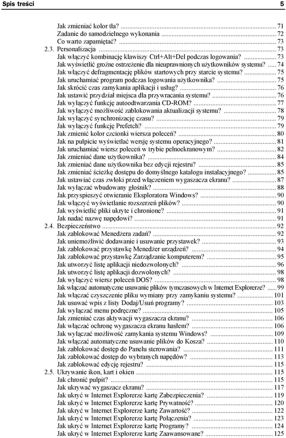 ... 75 Jak uruchamiać program podczas logowania użytkownika?... 75 Jak skrócić czas zamykania aplikacji i usług?... 76 Jak ustawić przydział miejsca dla przywracania systemu?