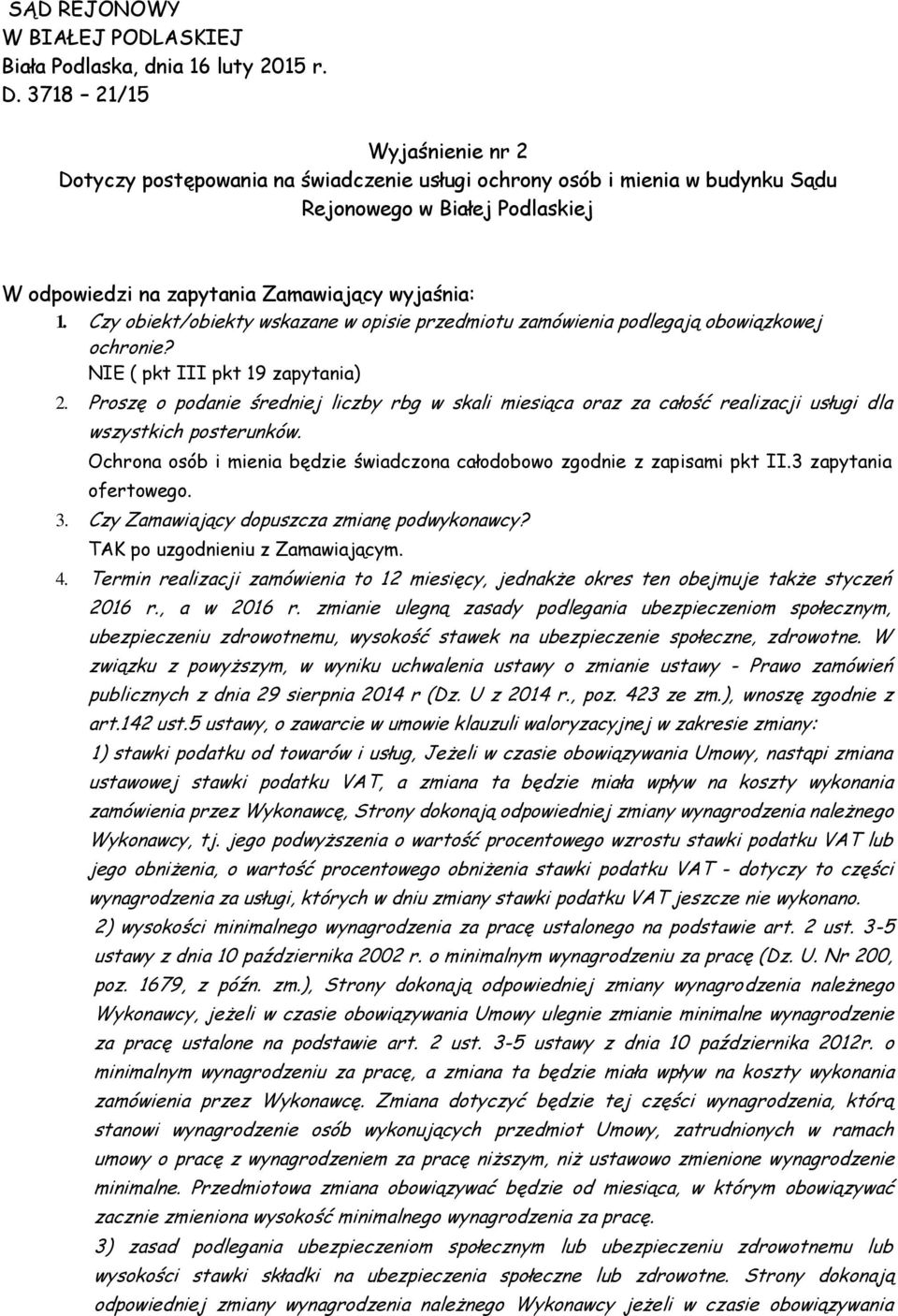 Czy obiekt/obiekty wskazane w opisie przedmiotu zamówienia podlegają obowiązkowej ochronie? NIE ( pkt III pkt 19 zapytania) 2.