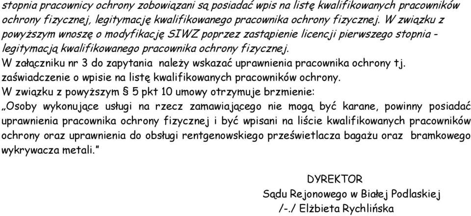 W załączniku nr 3 do zapytania należy wskazać uprawnienia pracownika ochrony tj. zaświadczenie o wpisie na listę kwalifikowanych pracowników ochrony.