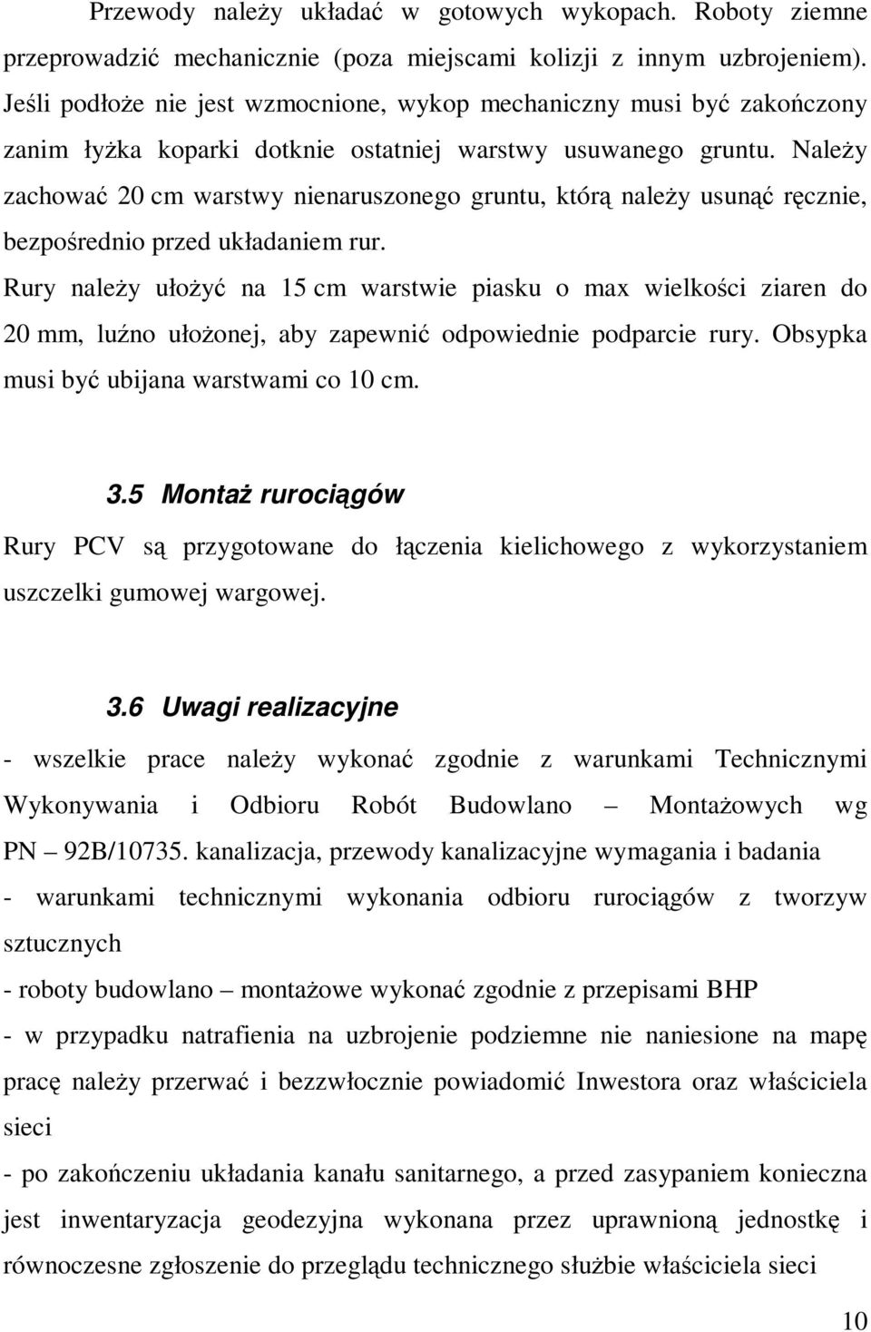 Należy zachować 20 cm warstwy nienaruszonego gruntu, którą należy usunąć ręcznie, bezpośrednio przed układaniem rur.