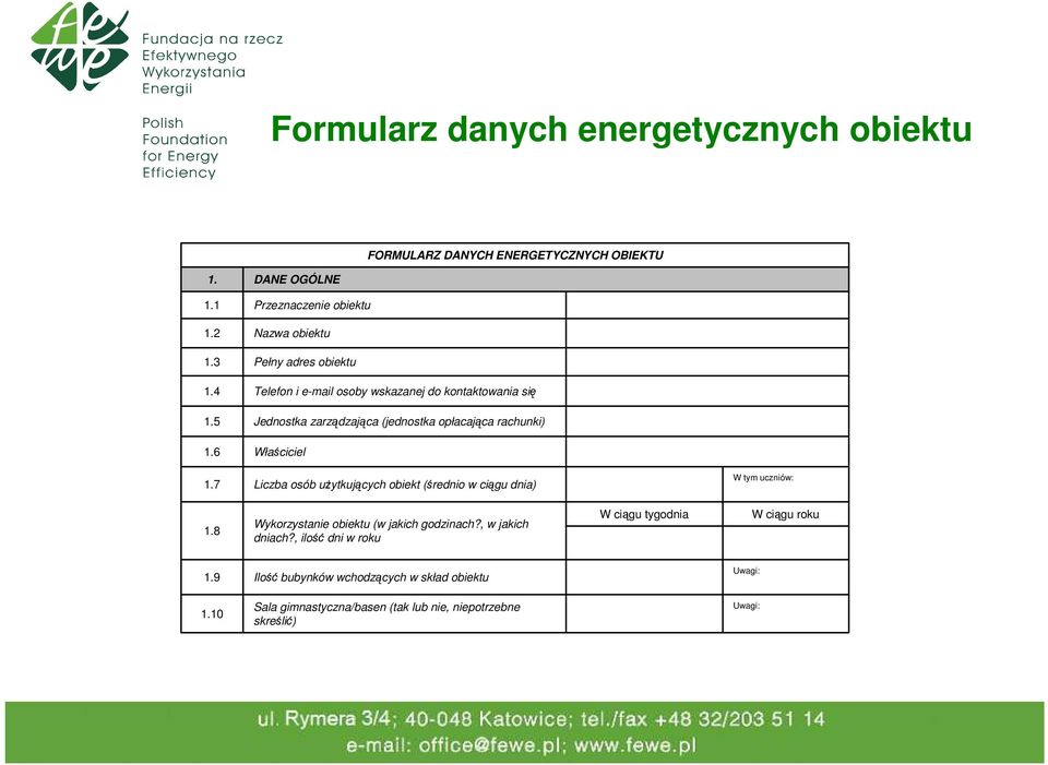 6 Właściciel 1.7 Liczba osób użytkujących obiekt (średnio w ciągu dnia) W tym uczniów: 1.8 Wykorzystanie obiektu (w jakich godzinach?, w jakich dniach?