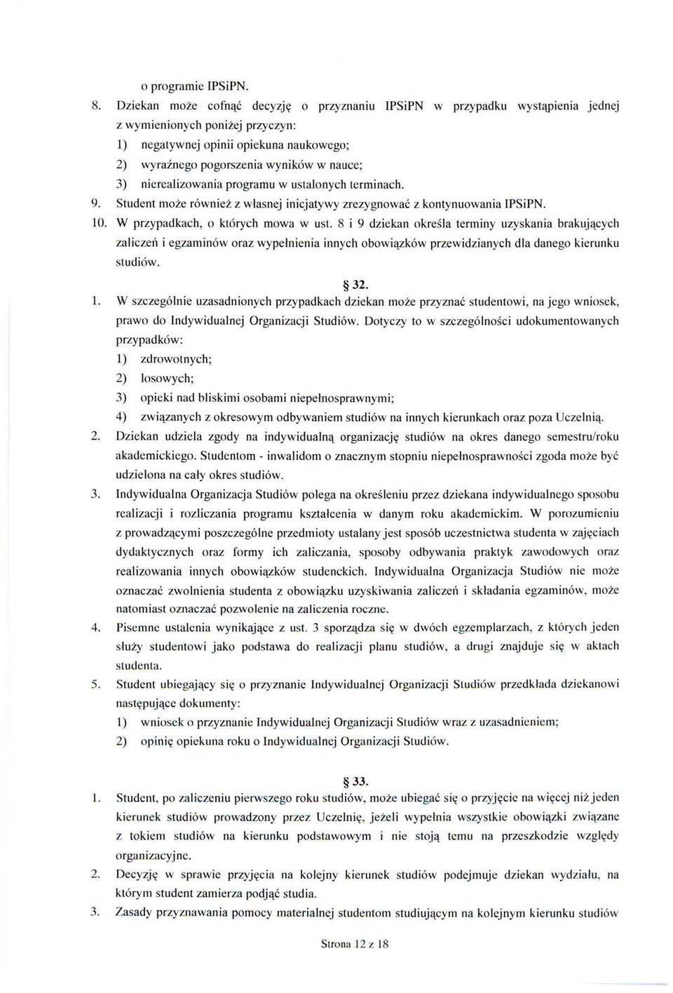 nierealizowania programu w ustalonych terminach. 9. Student może również z własnej inicjatywy zrezygnować z kontynuowania IPSiPN. 10. W przypadkach, o których mowa w ust.