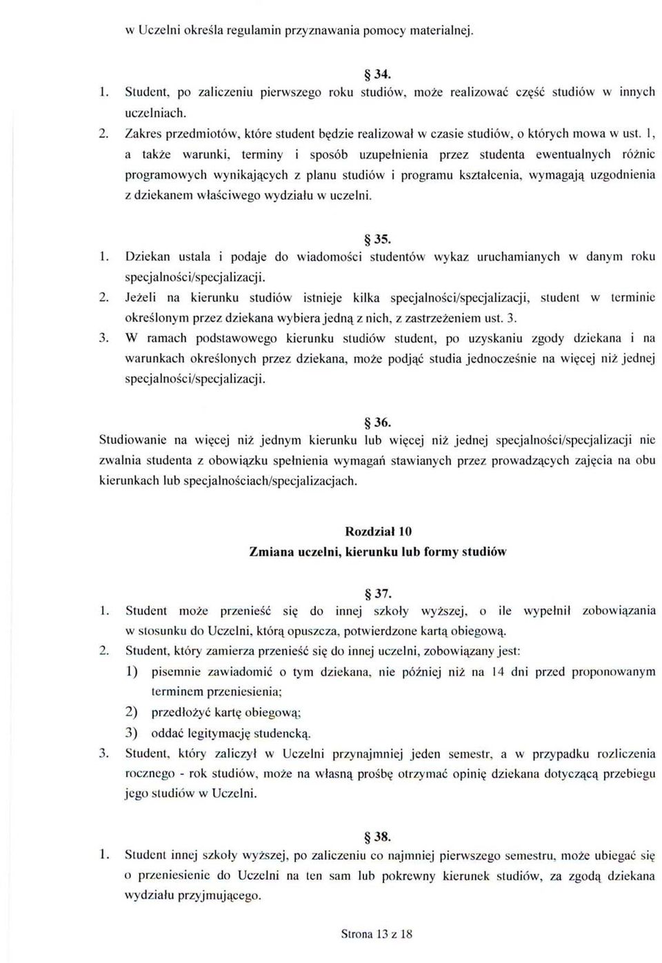 l, a także warunki, terminy i sposób uzupełnienia przez studenta ewentualnych różnic programowych wynikających z planu studiów i programu kształcenia, wymagają uzgodnienia z dziekanem właściwego