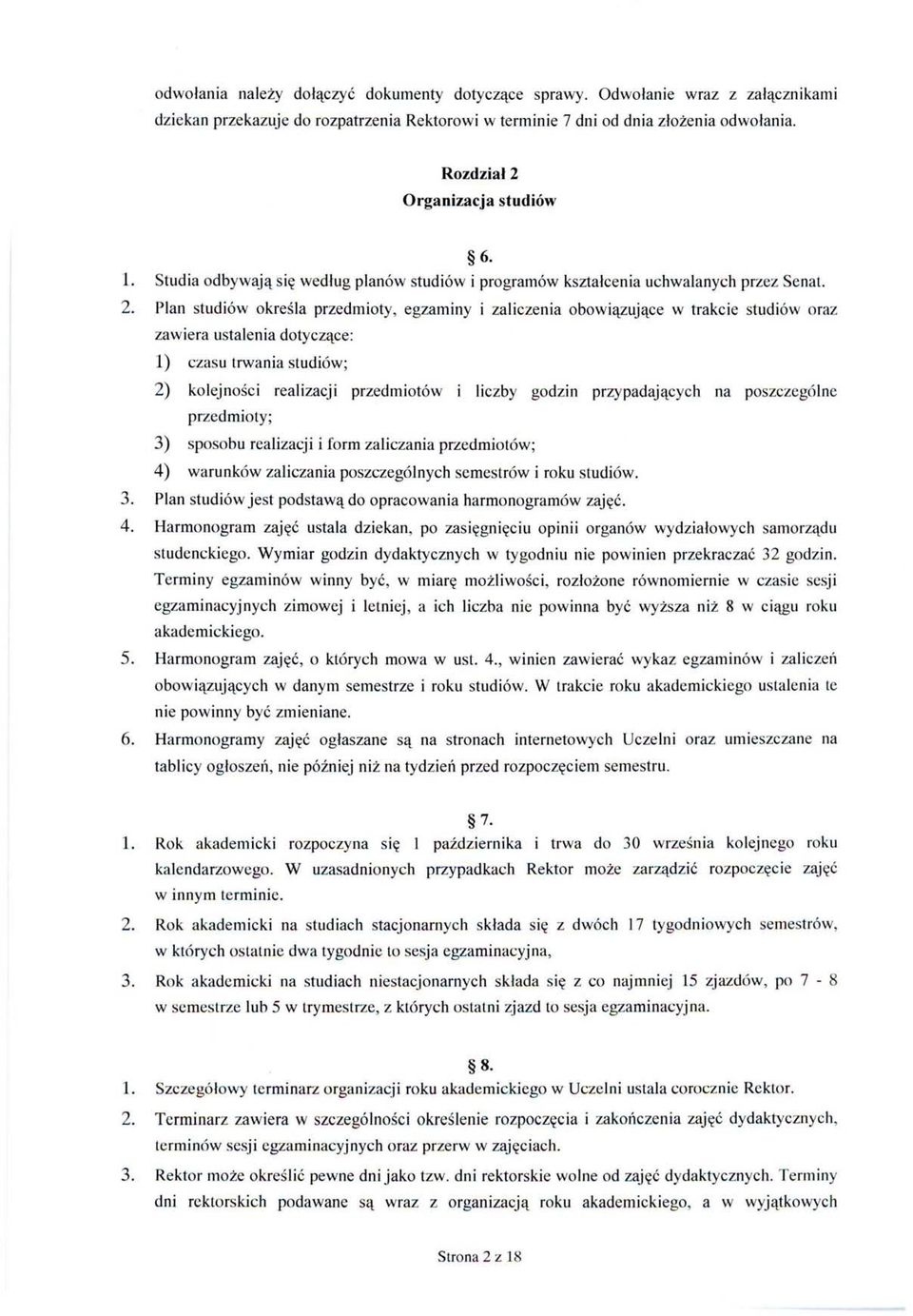 Organizacja studiów 6. 1. Studia odbywają się według planów studiów i programów kształcenia uchwalanych przez Senat. 2.