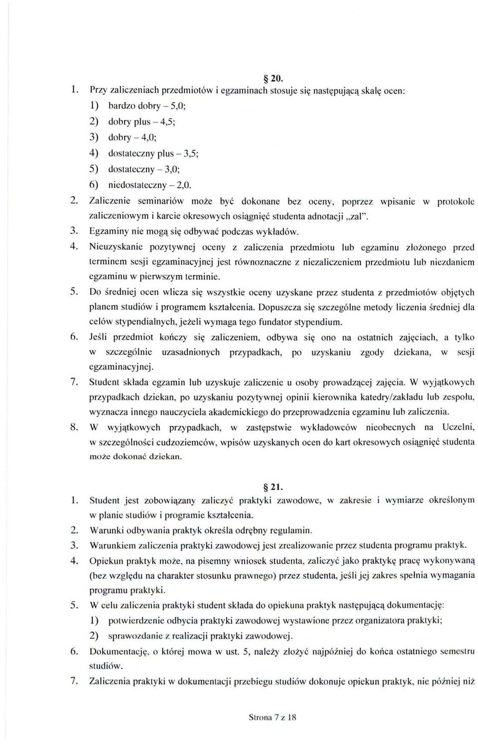 niedostateczny - 2,0. 2. Zaliczenie seminariów może być dokonane bez oceny, poprzez wpisanie w protokole zaliczeniowym i karcie okresowych osiągnięć studenta adnotacji "zal". 3.