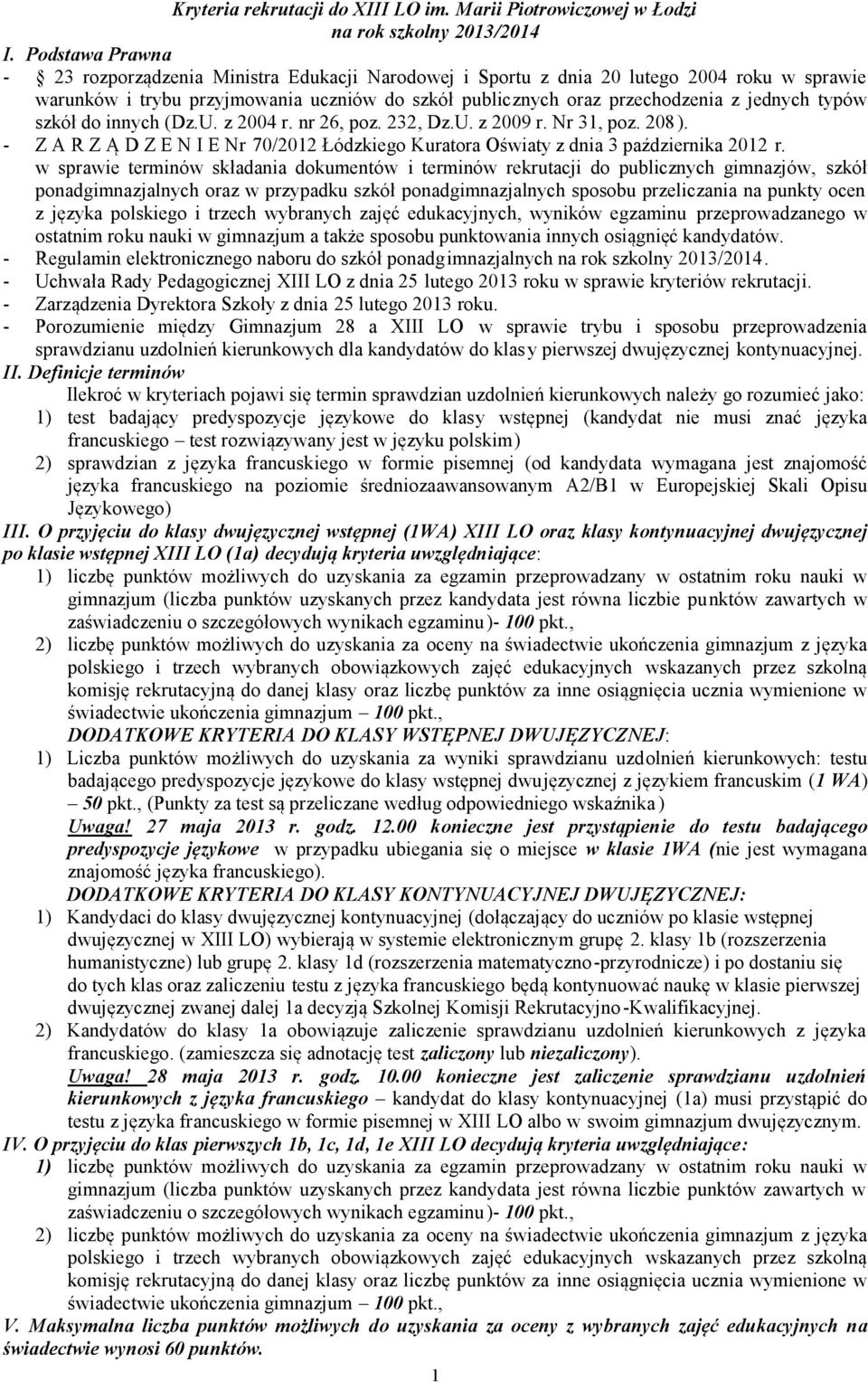 typów szkół do innych (Dz.U. z 2004 r. nr 26, poz. 232, Dz.U. z 2009 r. Nr 31, poz. 208 ). - Z A R Z Ą D Z E N I E Nr 70/2012 Łódzkiego Kuratora Oświaty z dnia 3 października 2012 r.