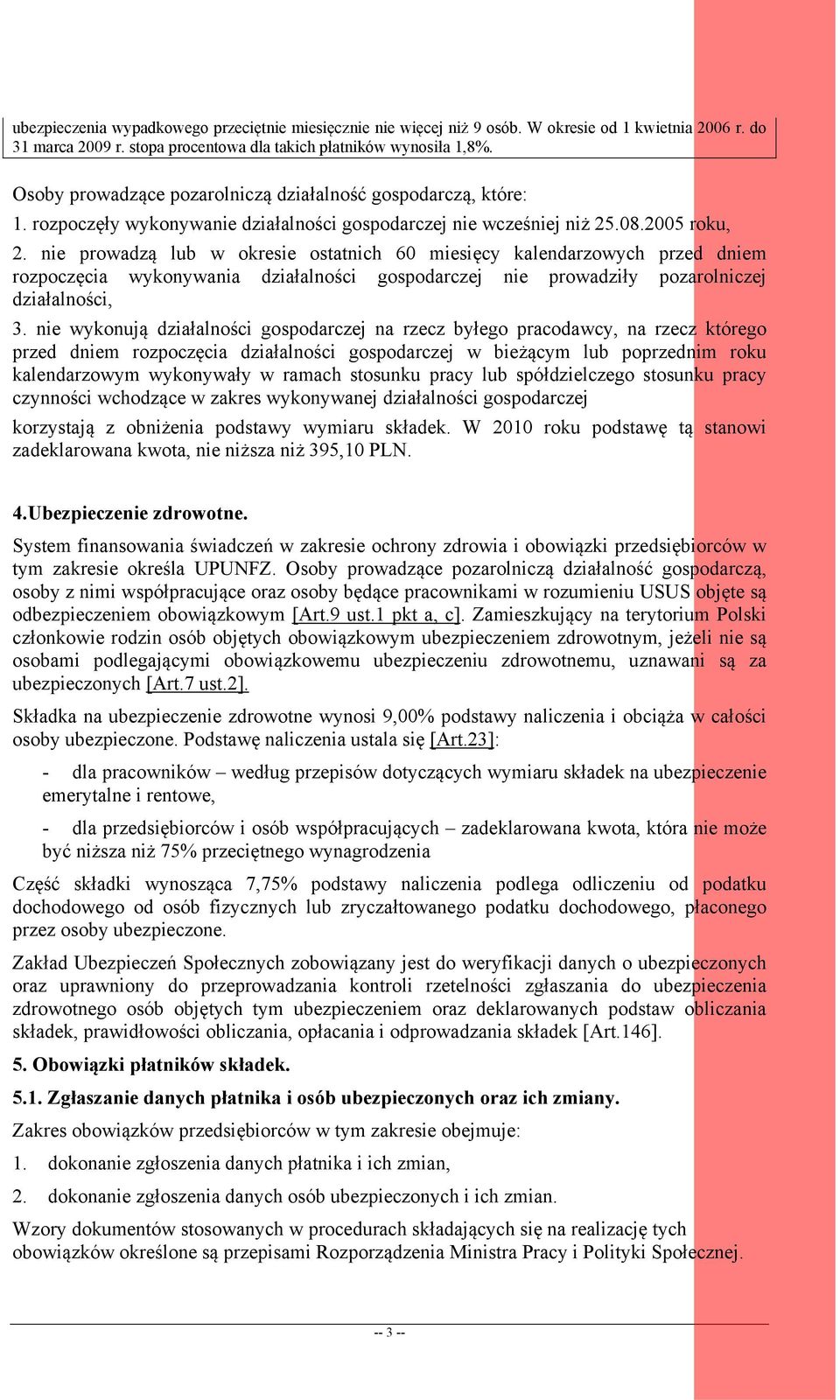 nie prowadzą lub w okresie ostatnich 60 miesięcy kalendarzowych przed dniem rozpoczęcia wykonywania działalności gospodarczej nie prowadziły pozarolniczej działalności, 3.