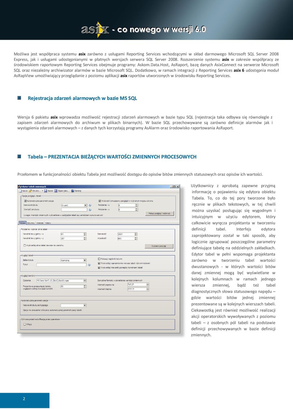 Host, AsRaport, bazę danych AsixConnect na serwerze Microsoft SQL oraz niezależny archiwizator alarmów w bazie Microsoft SQL.