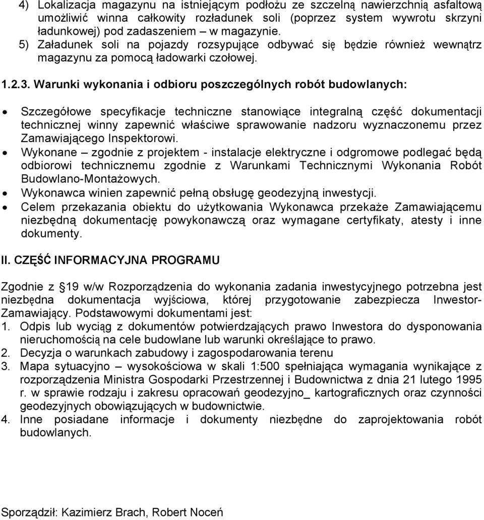 Warunki wykonania i odbioru poszczególnych robót budowlanych: Szczegółowe specyfikacje techniczne stanowiące integralną część dokumentacji technicznej winny zapewnić właściwe sprawowanie nadzoru