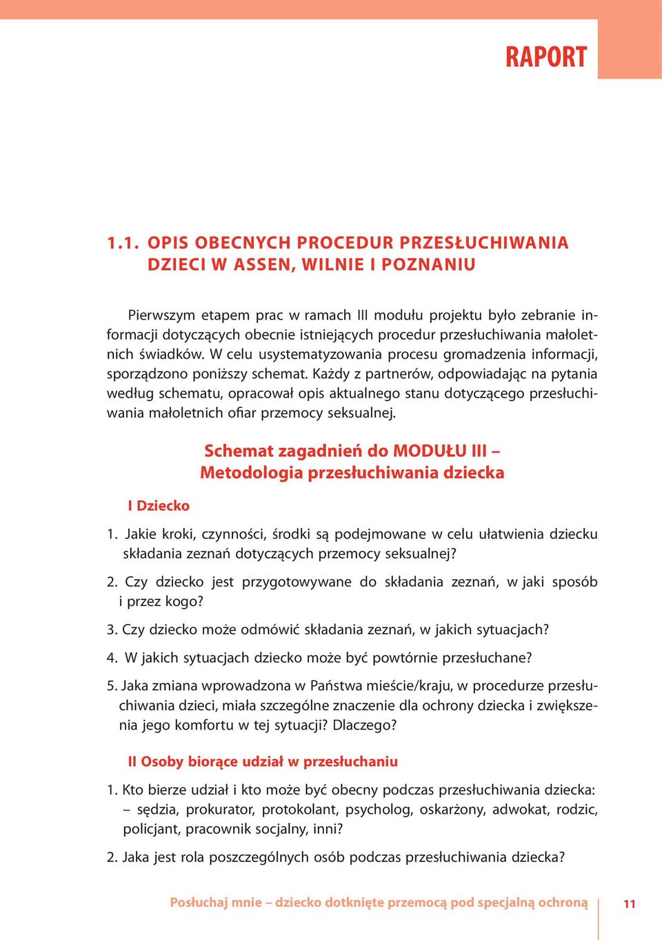 przesłuchiwania małoletnich świadków. W celu usystematyzowania procesu gromadzenia informacji, sporządzono poniższy schemat.