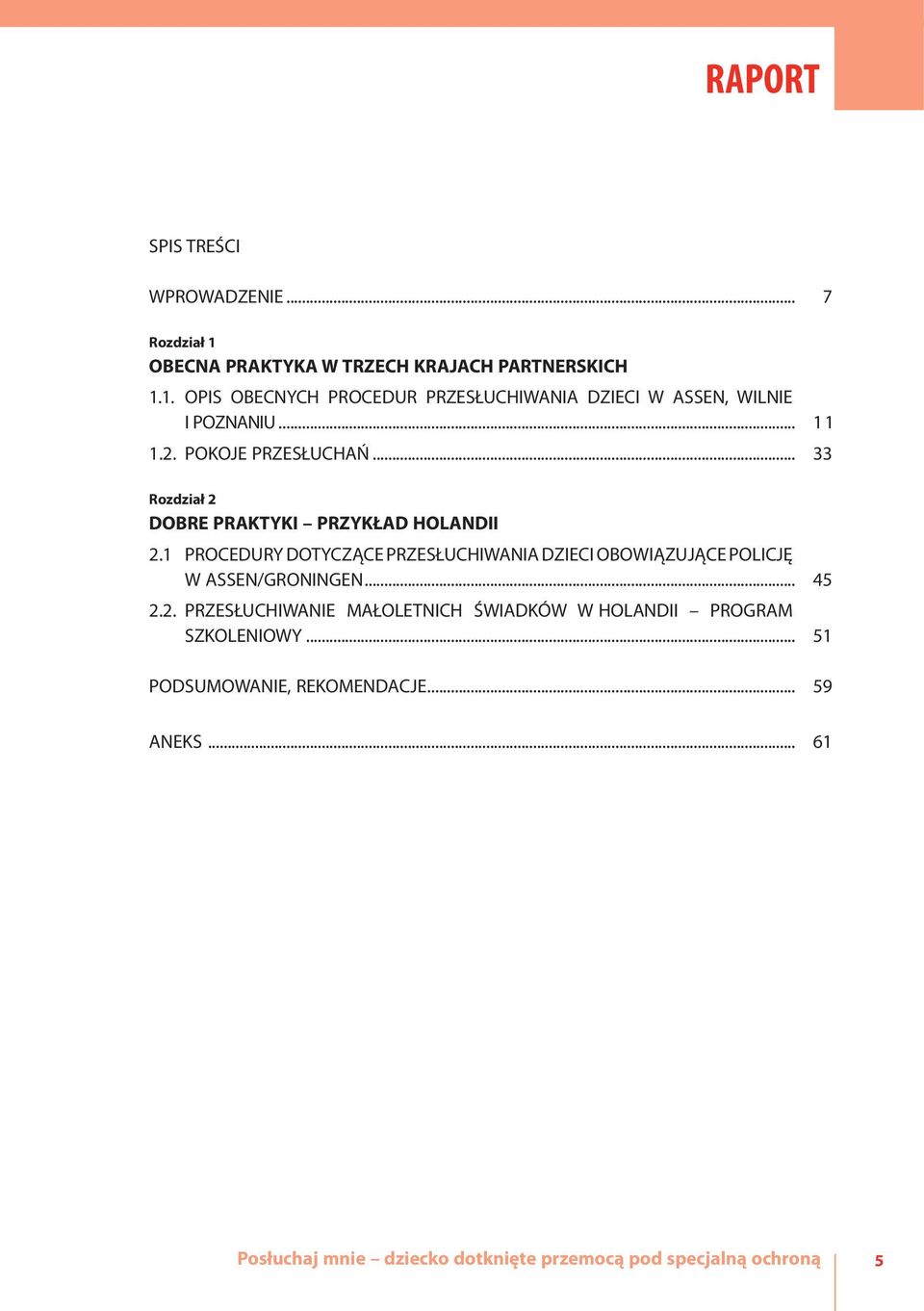 1 PROCEDURY DOTYCZĄCE PRZESŁUCHIWANIA DZIECI OBOWIĄZUJĄCE POLICJĘ W ASSEN/GRONINGEN... 45 2.