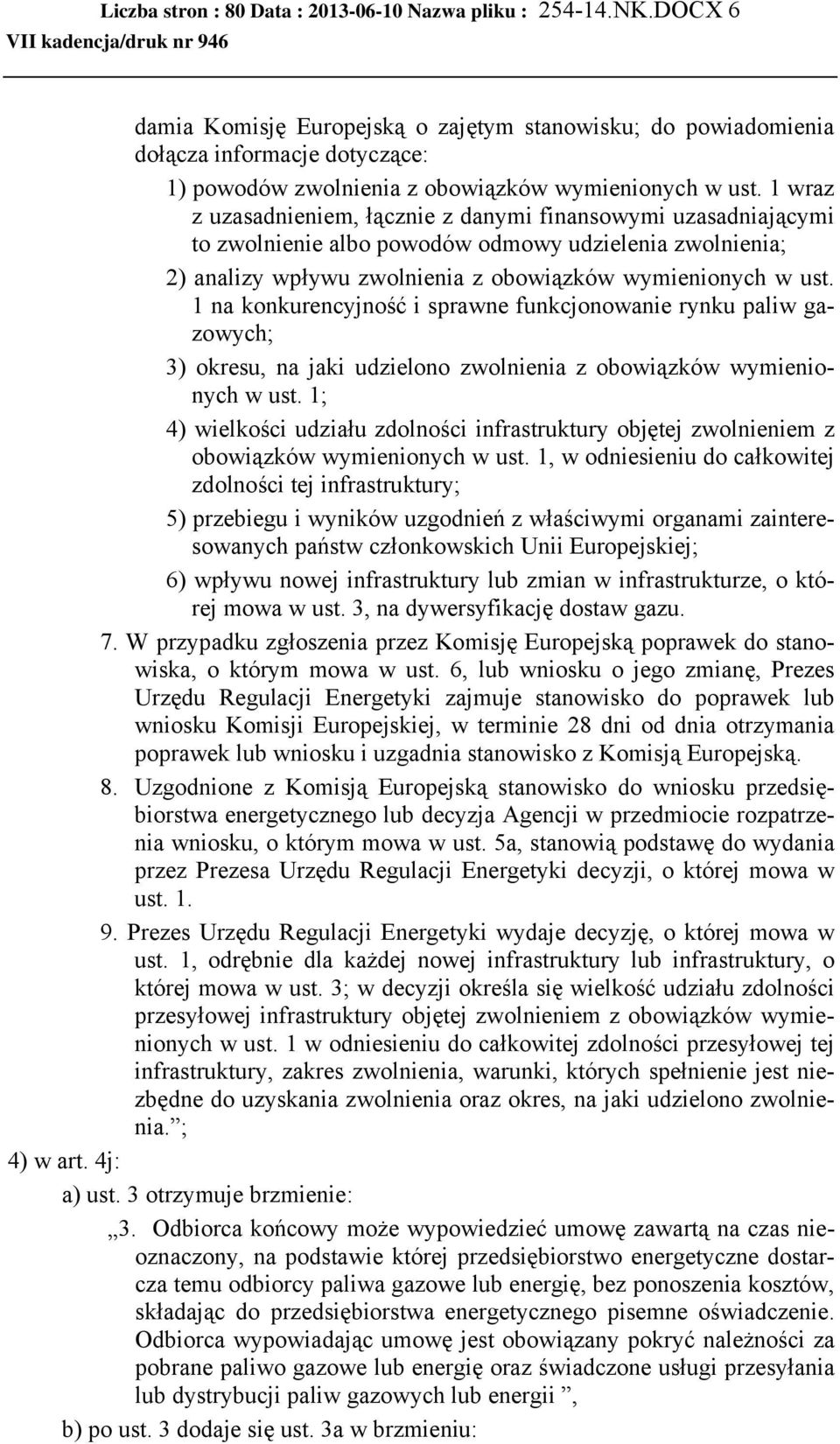 1 wraz z uzasadnieniem, łącznie z danymi finansowymi uzasadniającymi to zwolnienie albo powodów odmowy udzielenia zwolnienia; 2) analizy wpływu zwolnienia z obowiązków wymienionych w ust.