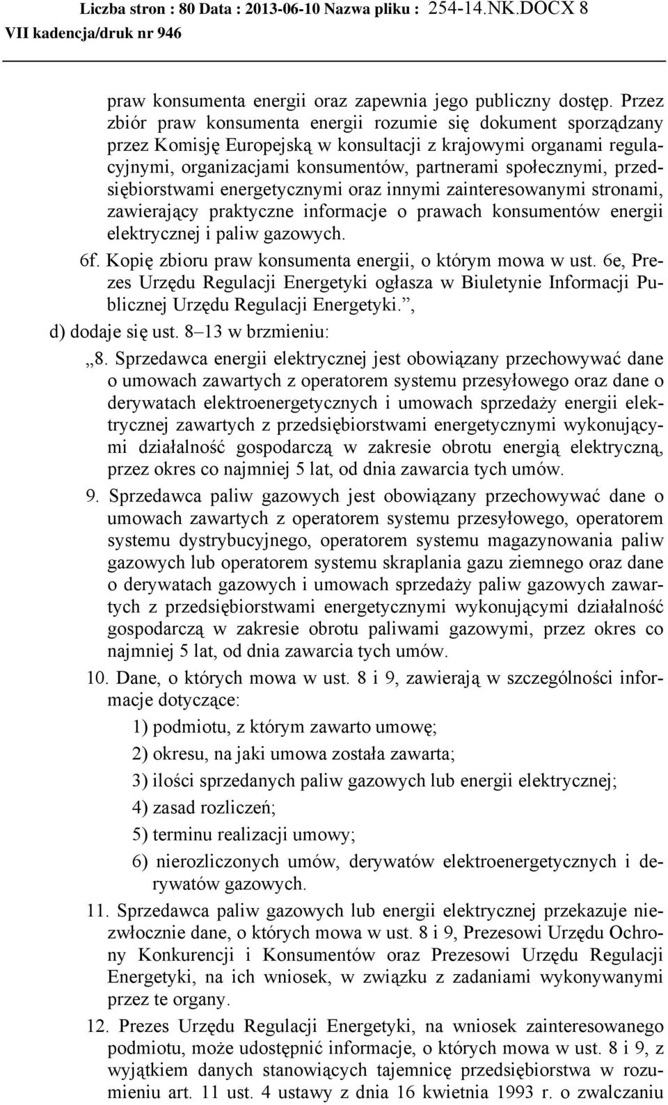 przedsiębiorstwami energetycznymi oraz innymi zainteresowanymi stronami, zawierający praktyczne informacje o prawach konsumentów energii elektrycznej i paliw gazowych. 6f.