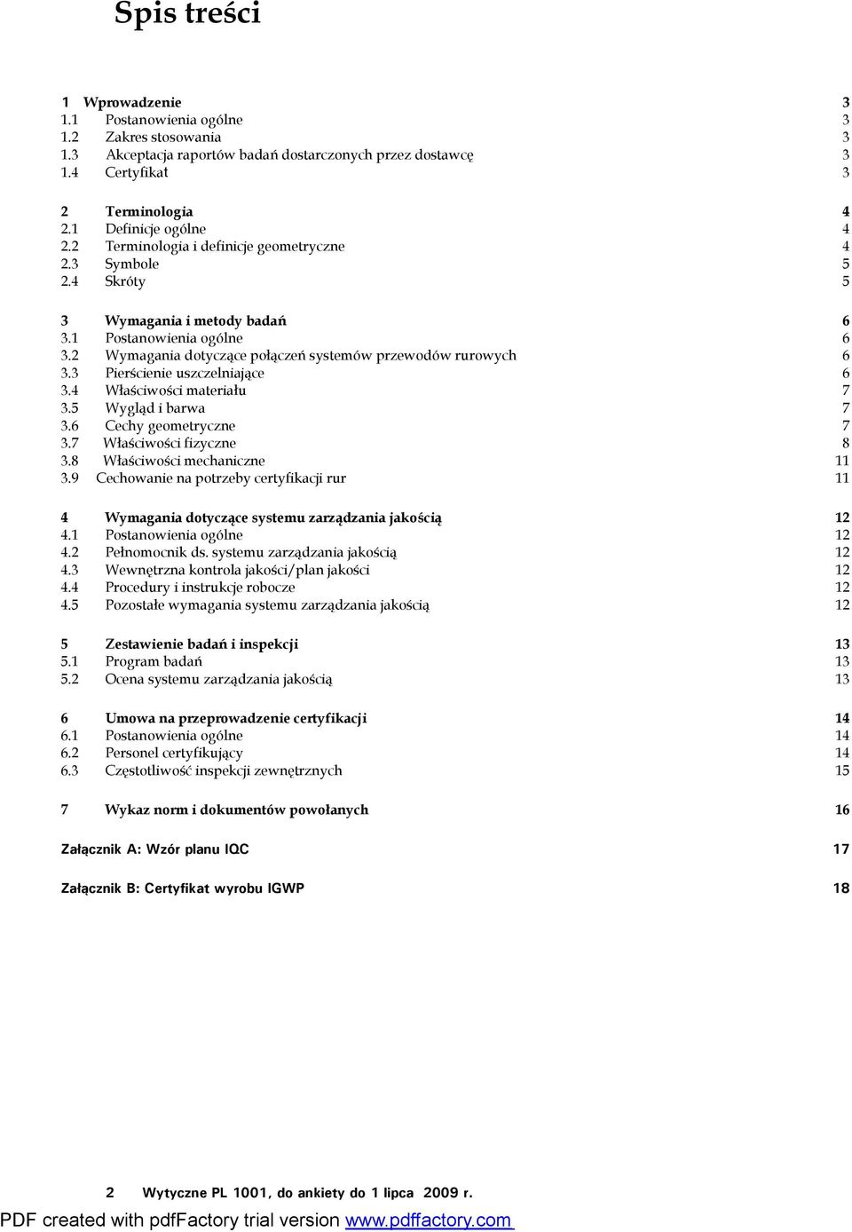 3 Pierścienie uszczelniające 6 3.4 Właściwości materiału 7 3.5 Wygląd i barwa 7 3.6 Cechy geometryczne 7 3.7 Właściwości fizyczne 8 3.8 Właściwości mechaniczne 11 3.