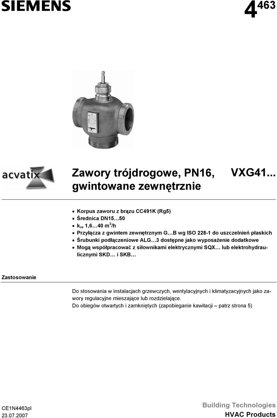 podłączeniowe ALG 3 dostępne jako wyposaże dodatkowe Mogą współpracować z siłownikami elektrycznymi SQX lub elektrohydraulicznymi SKD i SKB Zastosowa Do